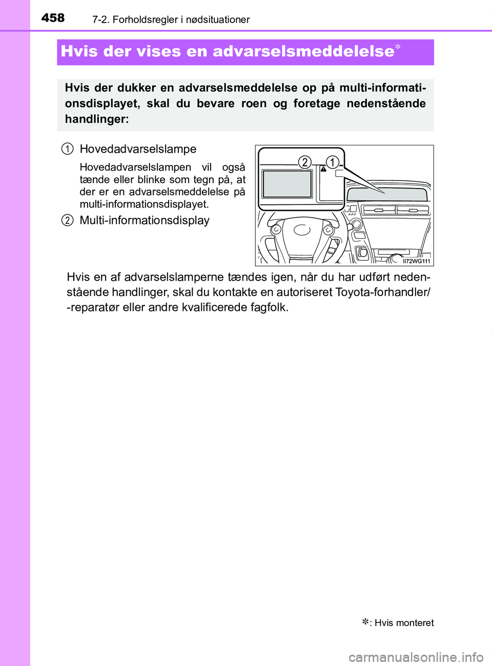 TOYOTA PRIUS PLUS 2019 Brugsanvisning (in Danish) 4587-2. Forholdsregler i nødsituationer
PRIUS +_OM_OM47D30DK_(EE)
Hvis der vises en advarselsmeddelelse
Hovedadvarselslampe
Hovedadvarselslampen vil også
tænde eller blinke som tegn på, at
der TOYOTA PRIUS PLUS 2019 Brugsanvisning (in Danish) 4587-2. Forholdsregler i nødsituationer
PRIUS +_OM_OM47D30DK_(EE)
Hvis der vises en advarselsmeddelelse
Hovedadvarselslampe
Hovedadvarselslampen vil også
tænde eller blinke som tegn på, at
der