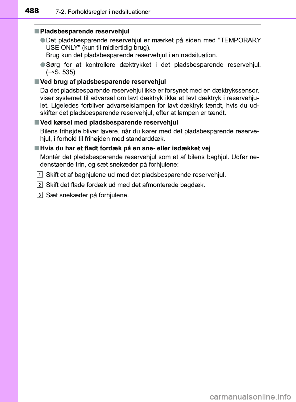 TOYOTA PRIUS PLUS 2019 Brugsanvisning (in Danish) 4887-2. Forholdsregler i nødsituationer
PRIUS +_OM_OM47D30DK_(EE)
nPladsbesparende reservehjul
lDet pladsbesparende reservehjul er mærket på siden med "TEMPORARY
USE ONLY" (kun til midlertidig brug TOYOTA PRIUS PLUS 2019 Brugsanvisning (in Danish) 4887-2. Forholdsregler i nødsituationer
PRIUS +_OM_OM47D30DK_(EE)
nPladsbesparende reservehjul
lDet pladsbesparende reservehjul er mærket på siden med "TEMPORARY
USE ONLY" (kun til midlertidig brug