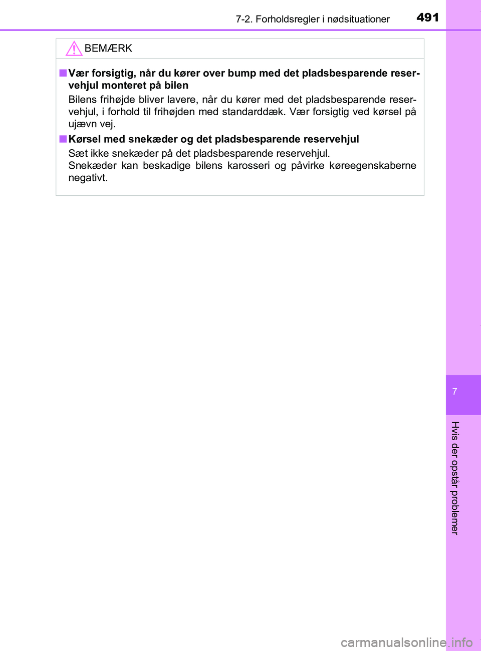 TOYOTA PRIUS PLUS 2019  Brugsanvisning (in Danish) 4917-2. Forholdsregler i nødsituationer
7
Hvis der opstår problemer
PRIUS +_OM_OM47D30DK_(EE)
BEMÆRK
nVær forsigtig, når du kører over  bump med det pladsbesparende reser-
vehjul monteret på bi