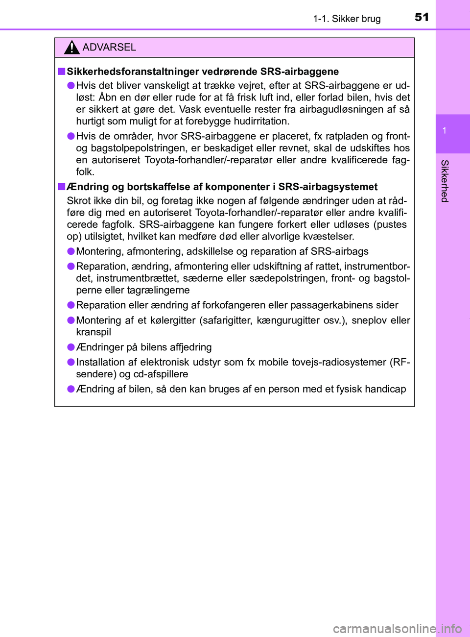 TOYOTA PRIUS PLUS 2019 Brugsanvisning (in Danish) 511-1. Sikker brug
1
Sikkerhed
PRIUS +_OM_OM47D30DK_(EE)
ADVARSEL
nSikkerhedsforanstaltninger vedrørende SRS-airbaggene
l Hvis det bliver vanskeligt at trække vejret, efter at SRS-airbaggene er ud-
TOYOTA PRIUS PLUS 2019 Brugsanvisning (in Danish) 511-1. Sikker brug
1
Sikkerhed
PRIUS +_OM_OM47D30DK_(EE)
ADVARSEL
nSikkerhedsforanstaltninger vedrørende SRS-airbaggene
l Hvis det bliver vanskeligt at trække vejret, efter at SRS-airbaggene er ud-