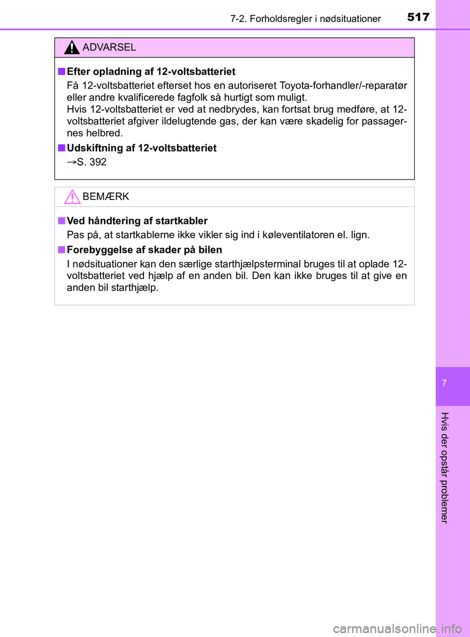 TOYOTA PRIUS PLUS 2019 Brugsanvisning (in Danish) 5177-2. Forholdsregler i nødsituationer
7
Hvis der opstår problemer
PRIUS +_OM_OM47D30DK_(EE)
ADVARSEL
nEfter opladning af 12-voltsbatteriet
Få 12-voltsbatteriet efterset hos en autoriseret Toyota TOYOTA PRIUS PLUS 2019 Brugsanvisning (in Danish) 5177-2. Forholdsregler i nødsituationer
7
Hvis der opstår problemer
PRIUS +_OM_OM47D30DK_(EE)
ADVARSEL
nEfter opladning af 12-voltsbatteriet
Få 12-voltsbatteriet efterset hos en autoriseret Toyota
