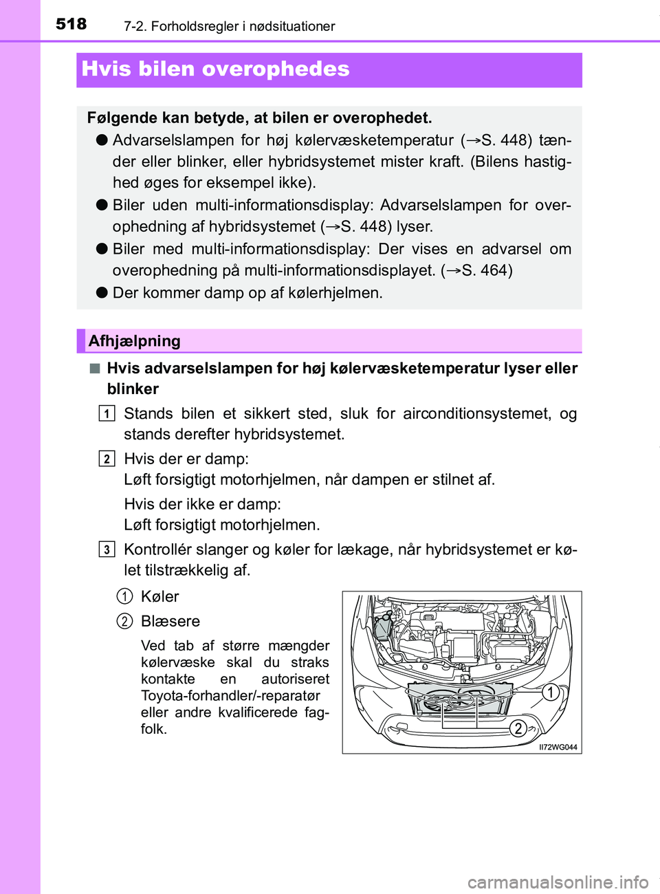TOYOTA PRIUS PLUS 2019 Brugsanvisning (in Danish) 5187-2. Forholdsregler i nødsituationer
PRIUS +_OM_OM47D30DK_(EE)
Hvis bilen overophedes
nHvis advarselslampen for høj kølervæsketemperatur lyser eller
blinkerStands bilen et sikkert sted, sl uk f TOYOTA PRIUS PLUS 2019 Brugsanvisning (in Danish) 5187-2. Forholdsregler i nødsituationer
PRIUS +_OM_OM47D30DK_(EE)
Hvis bilen overophedes
nHvis advarselslampen for høj kølervæsketemperatur lyser eller
blinkerStands bilen et sikkert sted, sl uk f