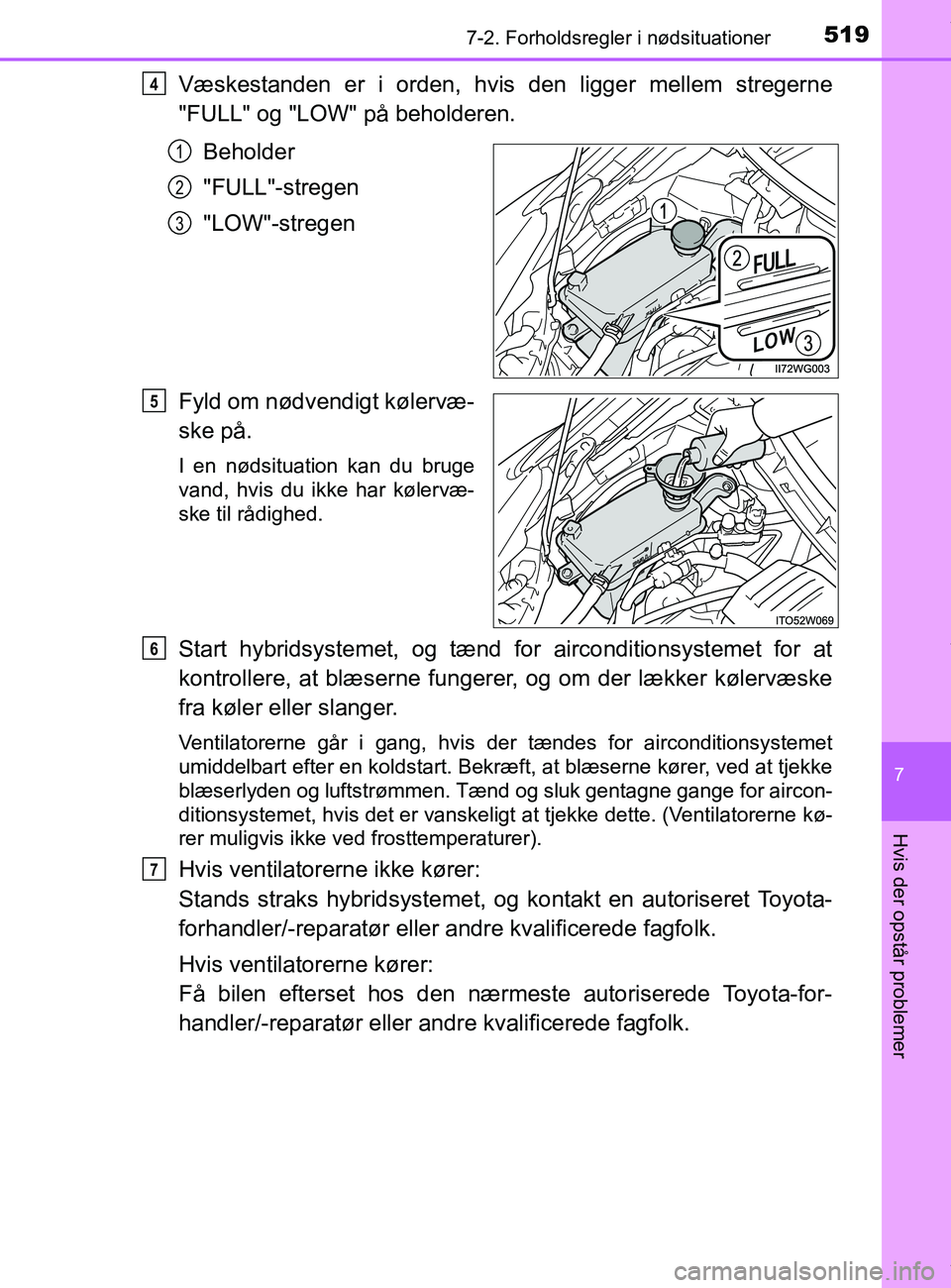 TOYOTA PRIUS PLUS 2019 Brugsanvisning (in Danish) 5197-2. Forholdsregler i nødsituationer
7
Hvis der opstår problemer
PRIUS +_OM_OM47D30DK_(EE)
Væskestanden er i orden, hvis den ligger mellem stregerne
"FULL" og "LOW" på beholderen.Beholder
"FULL TOYOTA PRIUS PLUS 2019 Brugsanvisning (in Danish) 5197-2. Forholdsregler i nødsituationer
7
Hvis der opstår problemer
PRIUS +_OM_OM47D30DK_(EE)
Væskestanden er i orden, hvis den ligger mellem stregerne
"FULL" og "LOW" på beholderen.Beholder
"FULL