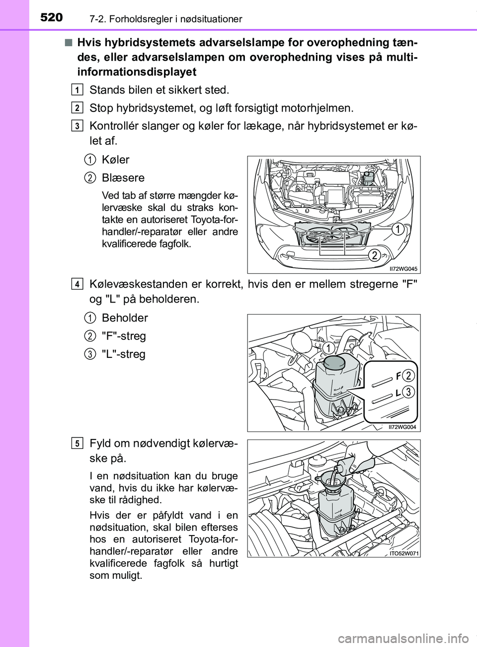 TOYOTA PRIUS PLUS 2019 Brugsanvisning (in Danish) 5207-2. Forholdsregler i nødsituationer
PRIUS +_OM_OM47D30DK_(EE)n
Hvis hybridsystemets advarse
lslampe for overophedning tæn-
des, eller advarselslampen om overophedning vises på multi-
informati TOYOTA PRIUS PLUS 2019 Brugsanvisning (in Danish) 5207-2. Forholdsregler i nødsituationer
PRIUS +_OM_OM47D30DK_(EE)n
Hvis hybridsystemets advarse
lslampe for overophedning tæn-
des, eller advarselslampen om overophedning vises på multi-
informati