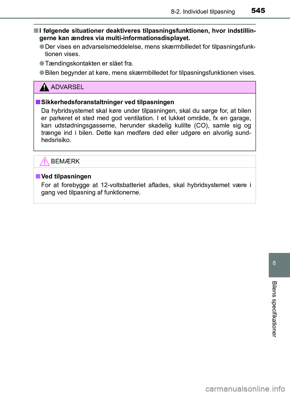 TOYOTA PRIUS PLUS 2019 Brugsanvisning (in Danish) 5458-2. Individuel tilpasning
8
Bilens specifikationer
PRIUS +_OM_OM47D30DK_(EE)
nI følgende situationer deaktiveres tilpasningsfunktionen, hvor indstillin-
gerne kan ændres via mult i-informationsd TOYOTA PRIUS PLUS 2019 Brugsanvisning (in Danish) 5458-2. Individuel tilpasning
8
Bilens specifikationer
PRIUS +_OM_OM47D30DK_(EE)
nI følgende situationer deaktiveres tilpasningsfunktionen, hvor indstillin-
gerne kan ændres via mult i-informationsd