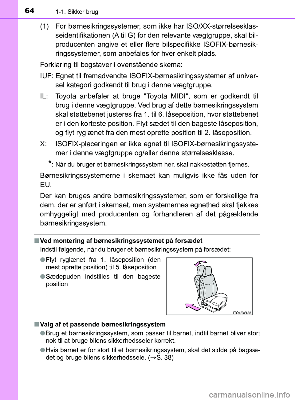 TOYOTA PRIUS PLUS 2019 Brugsanvisning (in Danish) 641-1. Sikker brug
PRIUS +_OM_OM47D30DK_(EE)
(1) For børnesikringssystemer, som ikke har ISO/XX-størrelsesklas-
seidentifikationen (A til G) for den relevante vægtgruppe, skal bil-
producenten angi TOYOTA PRIUS PLUS 2019 Brugsanvisning (in Danish) 641-1. Sikker brug
PRIUS +_OM_OM47D30DK_(EE)
(1) For børnesikringssystemer, som ikke har ISO/XX-størrelsesklas-
seidentifikationen (A til G) for den relevante vægtgruppe, skal bil-
producenten angi