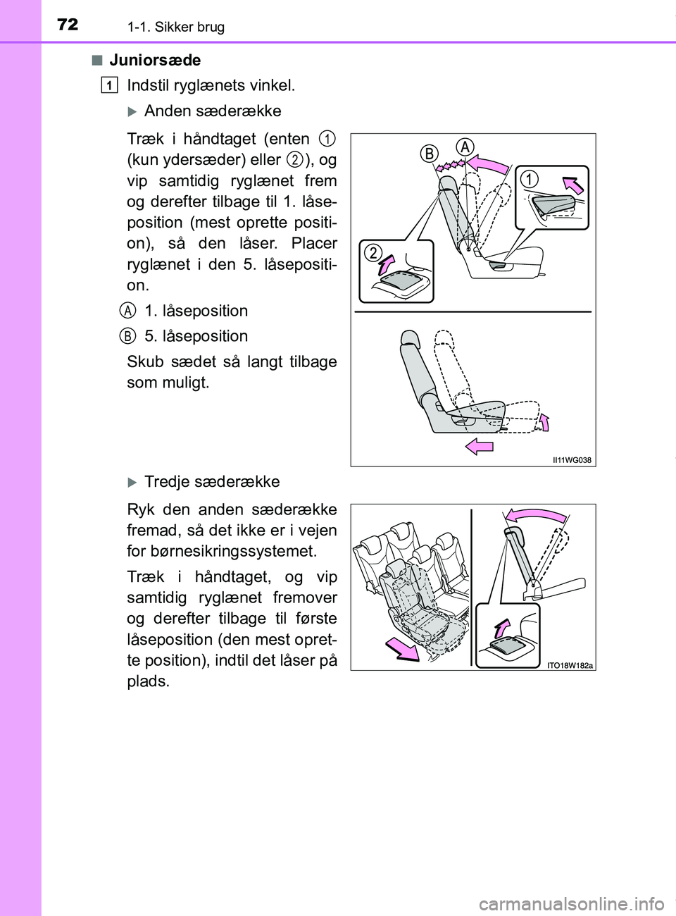 TOYOTA PRIUS PLUS 2019  Brugsanvisning (in Danish) 721-1. Sikker brug
PRIUS +_OM_OM47D30DK_(EE)n
Juniorsæde
Indstil ryglænets vinkel.
Anden sæderække
Træk i håndtaget (enten 
(kun ydersæder) eller  ), og
vip samtidig ryglænet frem
og dereft TOYOTA PRIUS PLUS 2019  Brugsanvisning (in Danish) 721-1. Sikker brug
PRIUS +_OM_OM47D30DK_(EE)n
Juniorsæde
Indstil ryglænets vinkel.
Anden sæderække
Træk i håndtaget (enten 
(kun ydersæder) eller  ), og
vip samtidig ryglænet frem
og dereft