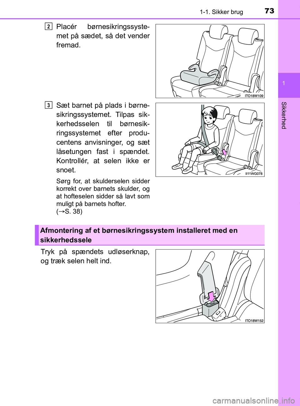 TOYOTA PRIUS PLUS 2019  Brugsanvisning (in Danish) 731-1. Sikker brug
1
Sikkerhed
PRIUS +_OM_OM47D30DK_(EE)
Placér børnesikringssyste-
met på sædet, så det vender
fremad.
Sæt barnet på plads i børne-
sikringssystemet. Tilpas sik-
kerhedsselen  TOYOTA PRIUS PLUS 2019  Brugsanvisning (in Danish) 731-1. Sikker brug
1
Sikkerhed
PRIUS +_OM_OM47D30DK_(EE)
Placér børnesikringssyste-
met på sædet, så det vender
fremad.
Sæt barnet på plads i børne-
sikringssystemet. Tilpas sik-
kerhedsselen