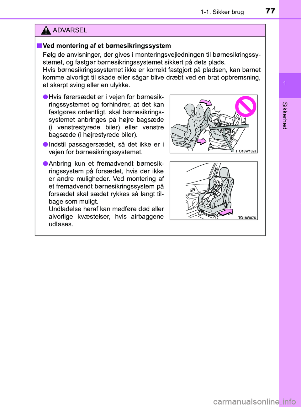 TOYOTA PRIUS PLUS 2019  Brugsanvisning (in Danish) 771-1. Sikker brug
1
Sikkerhed
PRIUS +_OM_OM47D30DK_(EE)
ADVARSEL
nVed montering af et  børnesikringssystem
Følg de anvisninger, der gives i monteringsvejledningen til børnesikringssy-
stemet, og f TOYOTA PRIUS PLUS 2019  Brugsanvisning (in Danish) 771-1. Sikker brug
1
Sikkerhed
PRIUS +_OM_OM47D30DK_(EE)
ADVARSEL
nVed montering af et  børnesikringssystem
Følg de anvisninger, der gives i monteringsvejledningen til børnesikringssy-
stemet, og f