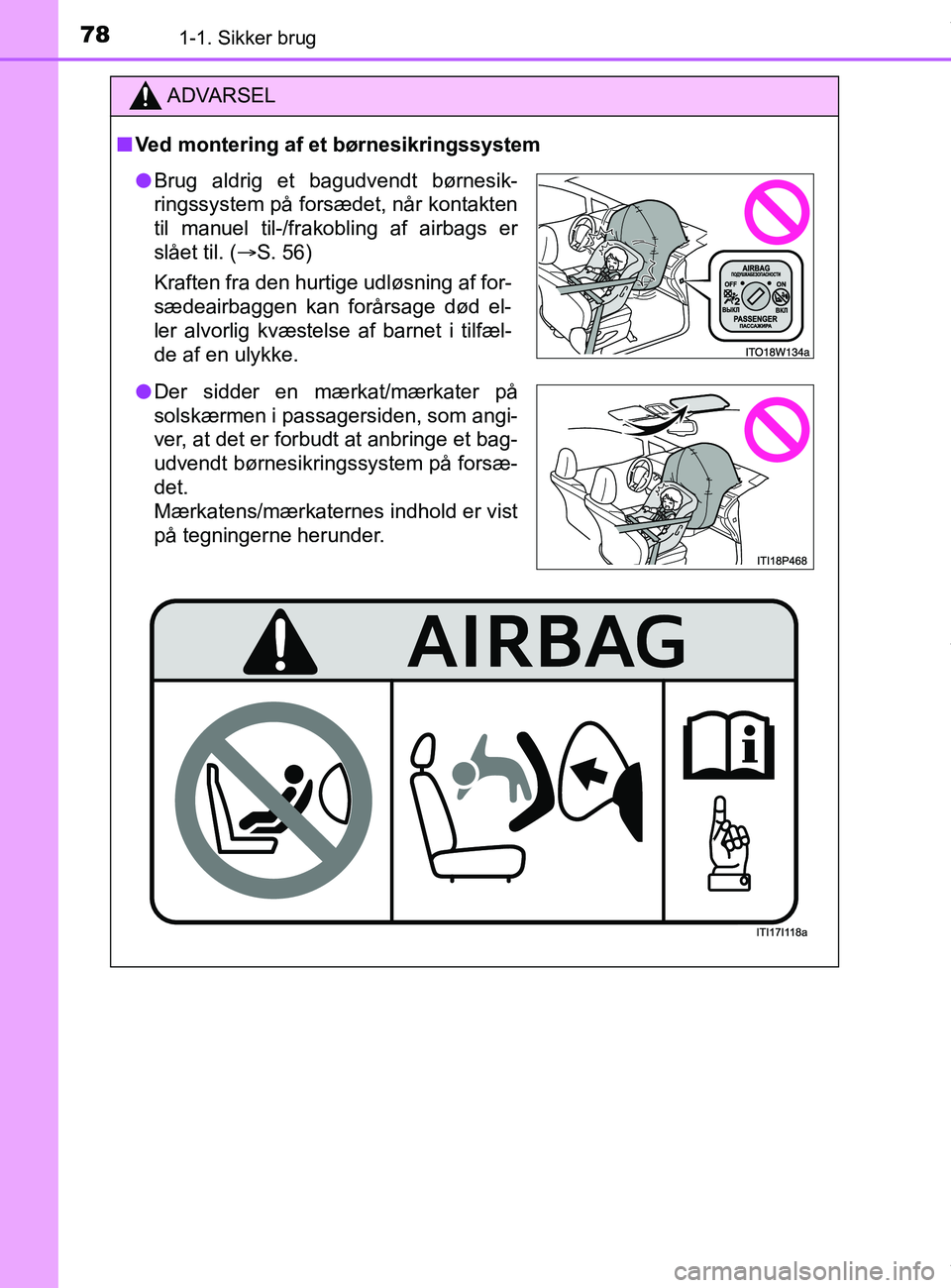 TOYOTA PRIUS PLUS 2019  Brugsanvisning (in Danish) 781-1. Sikker brug
PRIUS +_OM_OM47D30DK_(EE)
ADVARSEL
nVed montering af et  børnesikringssystem
lBrug aldrig et bagudvendt børnesik-
ringssystem på forsædet, når kontakten
til manuel til-/frakobl TOYOTA PRIUS PLUS 2019  Brugsanvisning (in Danish) 781-1. Sikker brug
PRIUS +_OM_OM47D30DK_(EE)
ADVARSEL
nVed montering af et  børnesikringssystem
lBrug aldrig et bagudvendt børnesik-
ringssystem på forsædet, når kontakten
til manuel til-/frakobl