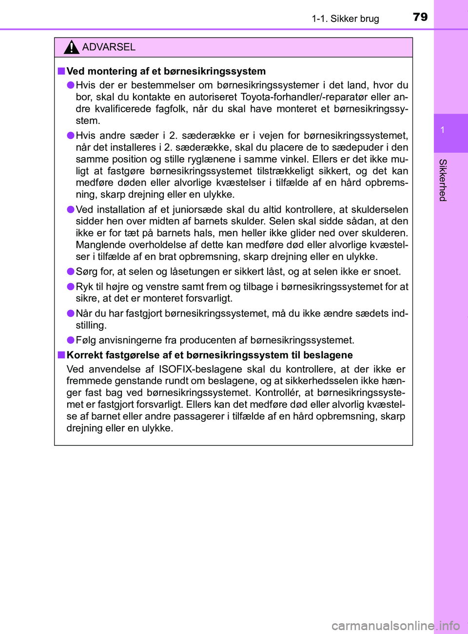 TOYOTA PRIUS PLUS 2019  Brugsanvisning (in Danish) 791-1. Sikker brug
1
Sikkerhed
PRIUS +_OM_OM47D30DK_(EE)
ADVARSEL
nVed montering af et  børnesikringssystem
l Hvis der er bestemmelser om børnesikringssystemer i det land, hvor du
bor, skal du konta TOYOTA PRIUS PLUS 2019  Brugsanvisning (in Danish) 791-1. Sikker brug
1
Sikkerhed
PRIUS +_OM_OM47D30DK_(EE)
ADVARSEL
nVed montering af et  børnesikringssystem
l Hvis der er bestemmelser om børnesikringssystemer i det land, hvor du
bor, skal du konta