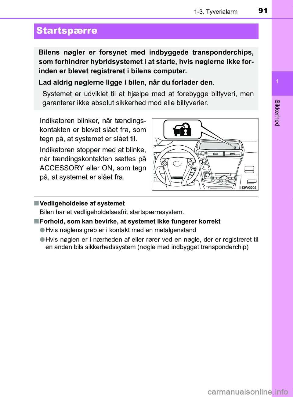 TOYOTA PRIUS PLUS 2019  Brugsanvisning (in Danish) 91
1
1-3. Tyverialarm
Sikkerhed
PRIUS +_OM_OM47D30DK_(EE)
Startspærre
Indikatoren blinker, når tændings-
kontakten er blevet slået fra, som
tegn på, at systemet er slået til.
Indikatoren stopper TOYOTA PRIUS PLUS 2019  Brugsanvisning (in Danish) 91
1
1-3. Tyverialarm
Sikkerhed
PRIUS +_OM_OM47D30DK_(EE)
Startspærre
Indikatoren blinker, når tændings-
kontakten er blevet slået fra, som
tegn på, at systemet er slået til.
Indikatoren stopper