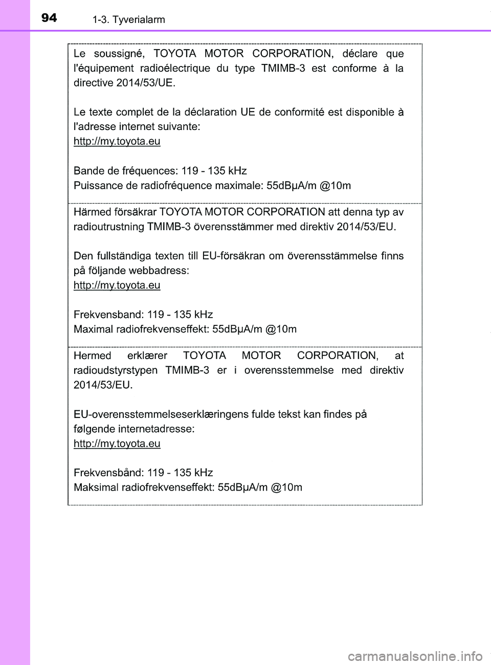 TOYOTA PRIUS PLUS 2019  Brugsanvisning (in Danish) 941-3. Tyverialarm
PRIUS +_OM_OM47D30DK_(EE)
OM47D30DK.book  Page 94  Wednesday, June 12, 2019  2:19 PM 