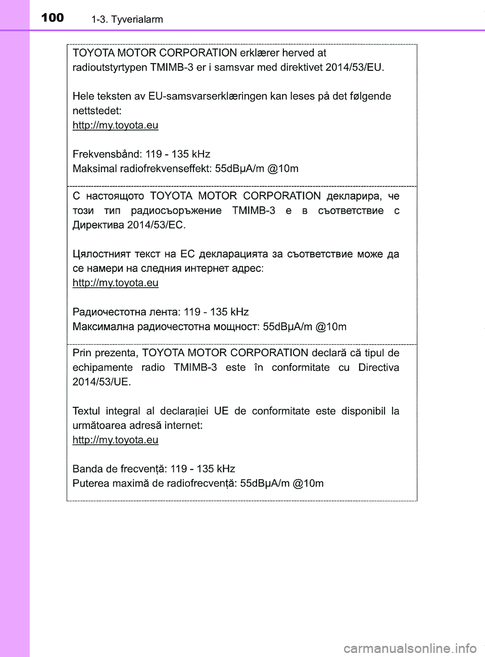 TOYOTA PRIUS PLUS 2019  Brugsanvisning (in Danish) 1001-3. Tyverialarm
PRIUS +_OM_OM47D30DK_(EE)
OM47D30DK.book  Page 100  Wednesday, June 12, 2019  2:19 PM 