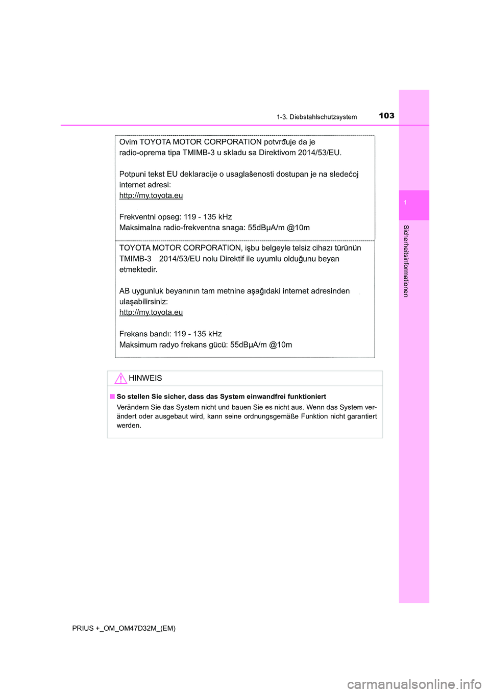 TOYOTA PRIUS PLUS 2019 Betriebsanleitungen (in German) 1031-3. Diebstahlschutzsystem
1
PRIUS +_OM_OM47D32M_(EM)
Sicherheitsinformationen
HINWEIS
■So stellen Sie sicher, dass das System einwandfrei funktioniert
Verändern Sie das System nicht und bauen TOYOTA PRIUS PLUS 2019 Betriebsanleitungen (in German) 1031-3. Diebstahlschutzsystem
1
PRIUS +_OM_OM47D32M_(EM)
Sicherheitsinformationen
HINWEIS
■So stellen Sie sicher, dass das System einwandfrei funktioniert
Verändern Sie das System nicht und bauen