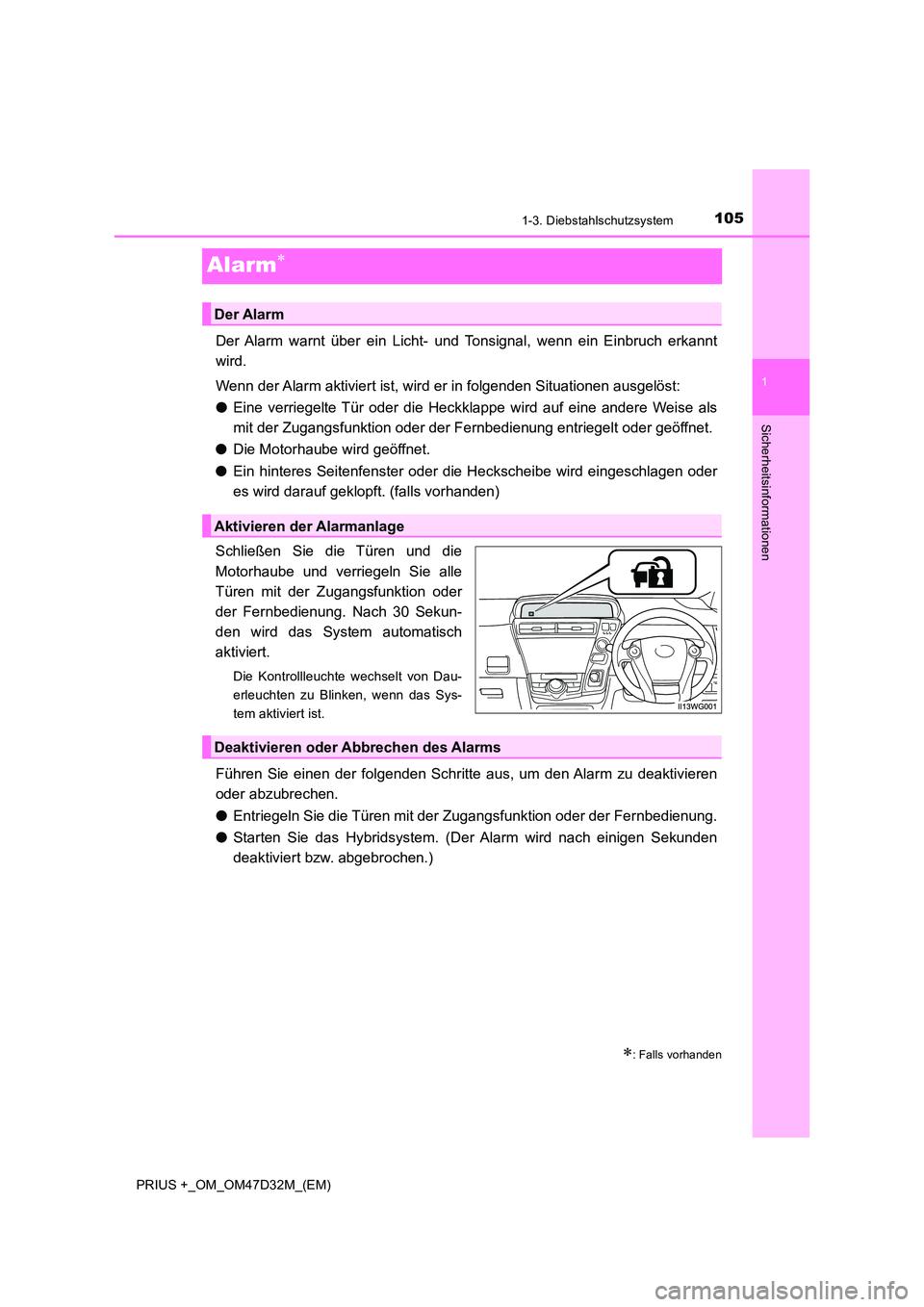TOYOTA PRIUS PLUS 2019 Betriebsanleitungen (in German) 105
1
1-3. Diebstahlschutzsystem
PRIUS +_OM_OM47D32M_(EM)
Sicherheitsinformationen
Alarm
Der Alarm warnt über ein Licht- und Tonsignal, wenn ein Einbruch erkannt
wird.
Wenn der Alarm aktiviert i TOYOTA PRIUS PLUS 2019 Betriebsanleitungen (in German) 105
1
1-3. Diebstahlschutzsystem
PRIUS +_OM_OM47D32M_(EM)
Sicherheitsinformationen
Alarm
Der Alarm warnt über ein Licht- und Tonsignal, wenn ein Einbruch erkannt
wird.
Wenn der Alarm aktiviert i
