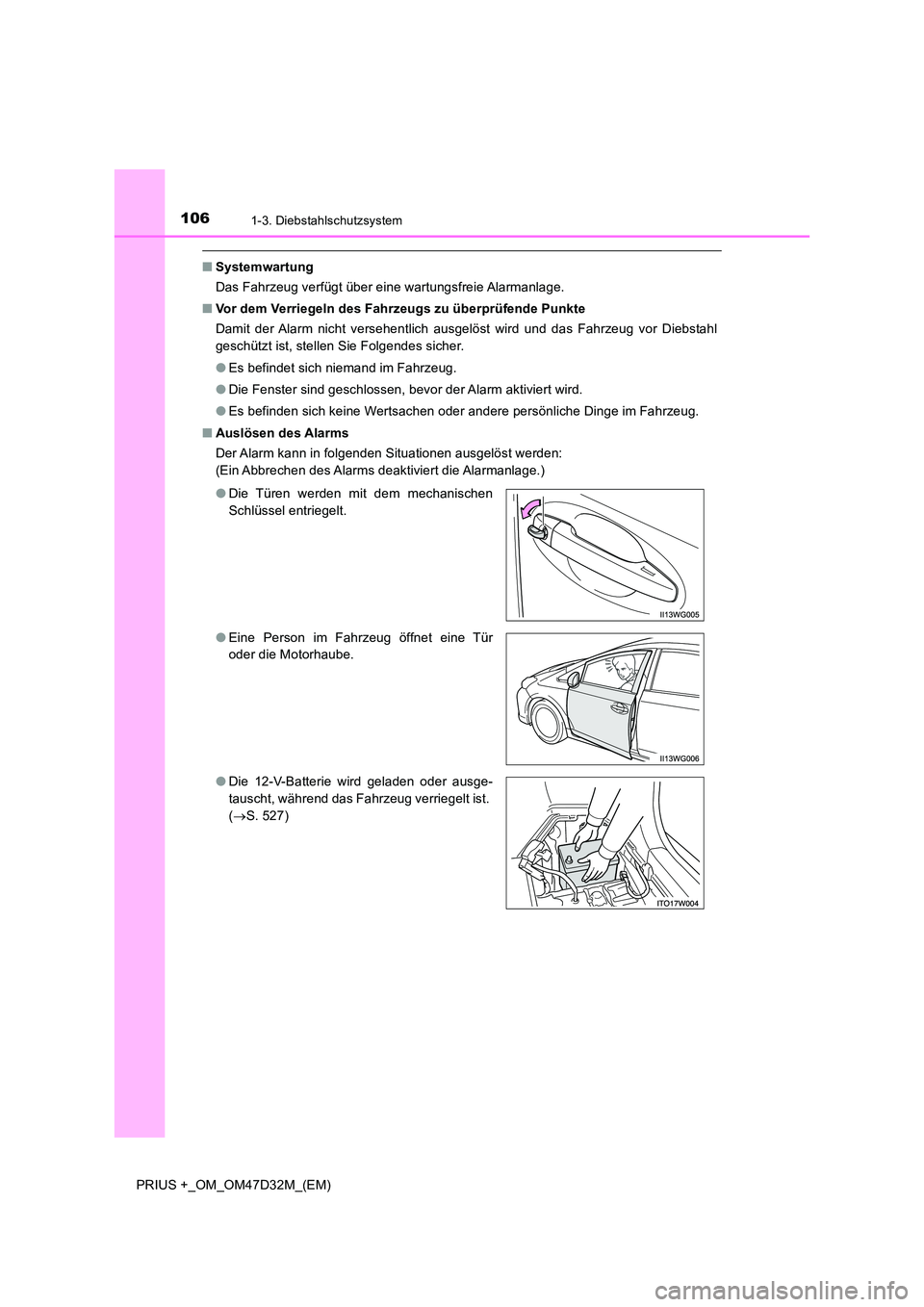 TOYOTA PRIUS PLUS 2019 Betriebsanleitungen (in German) 1061-3. Diebstahlschutzsystem
PRIUS +_OM_OM47D32M_(EM)
■Systemwartung
Das Fahrzeug verfügt über eine wartungsfreie Alarmanlage.
■ Vor dem Verriegeln des Fahrzeugs zu überprüfende Punkte
Dam TOYOTA PRIUS PLUS 2019 Betriebsanleitungen (in German) 1061-3. Diebstahlschutzsystem
PRIUS +_OM_OM47D32M_(EM)
■Systemwartung
Das Fahrzeug verfügt über eine wartungsfreie Alarmanlage.
■ Vor dem Verriegeln des Fahrzeugs zu überprüfende Punkte
Dam