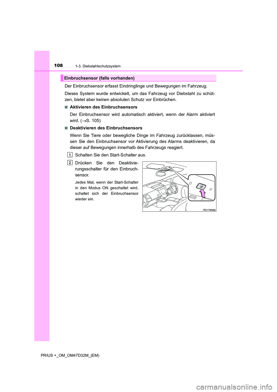 TOYOTA PRIUS PLUS 2019 Betriebsanleitungen (in German) 1081-3. Diebstahlschutzsystem
PRIUS +_OM_OM47D32M_(EM)
Der Einbruchsensor erfasst Eindringlinge und Bewegungen im Fahrzeug.
Dieses System wurde entwickelt, um das Fahrzeug vor Diebstahl zu schüt-
z TOYOTA PRIUS PLUS 2019 Betriebsanleitungen (in German) 1081-3. Diebstahlschutzsystem
PRIUS +_OM_OM47D32M_(EM)
Der Einbruchsensor erfasst Eindringlinge und Bewegungen im Fahrzeug.
Dieses System wurde entwickelt, um das Fahrzeug vor Diebstahl zu schüt-
z