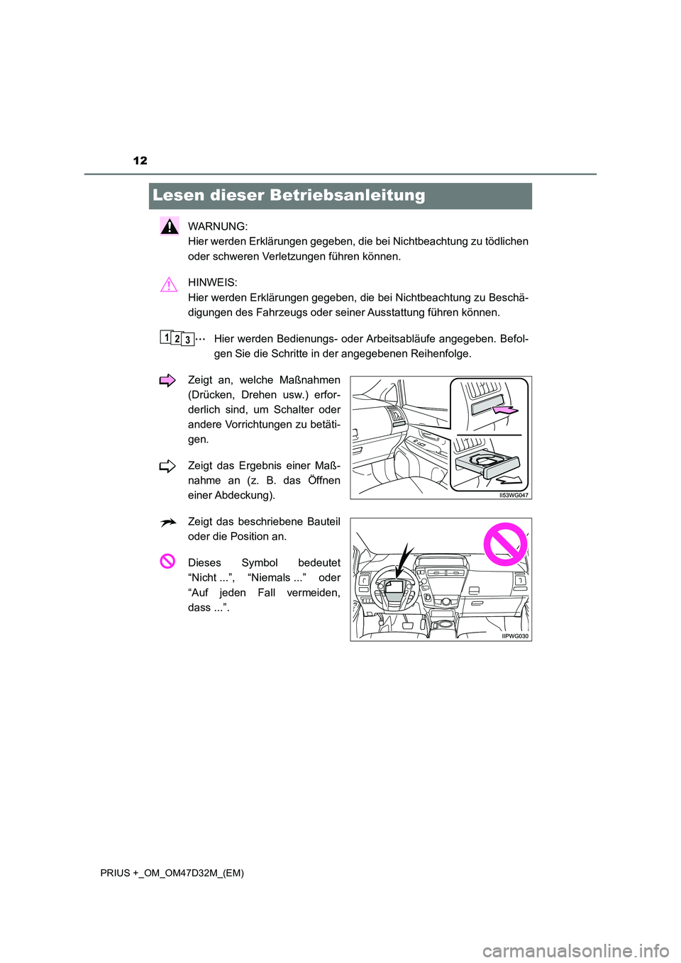 TOYOTA PRIUS PLUS 2019 Betriebsanleitungen (in German) 12
PRIUS +_OM_OM47D32M_(EM)
Lesen dieser Betriebsanleitung
WARNUNG:
Hier werden Erklärungen gegeben, die bei Nichtbeachtung zu tödlichen
oder schweren Verletzungen führen können.
HINWEIS:
Hier w TOYOTA PRIUS PLUS 2019 Betriebsanleitungen (in German) 12
PRIUS +_OM_OM47D32M_(EM)
Lesen dieser Betriebsanleitung
WARNUNG:
Hier werden Erklärungen gegeben, die bei Nichtbeachtung zu tödlichen
oder schweren Verletzungen führen können.
HINWEIS:
Hier w
