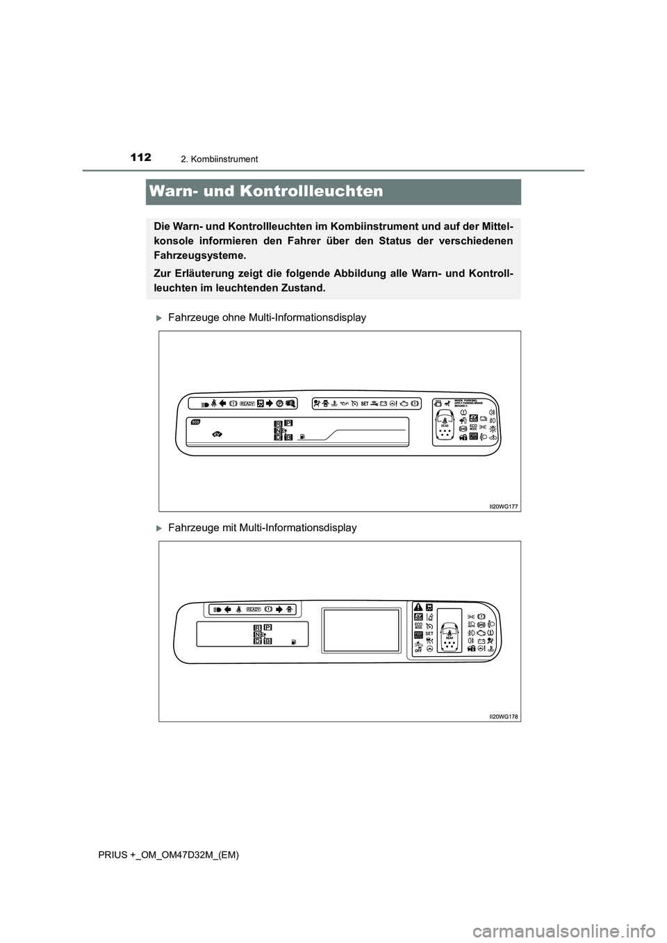 TOYOTA PRIUS PLUS 2019 Betriebsanleitungen (in German) 1122. Kombiinstrument
PRIUS +_OM_OM47D32M_(EM)
Warn- und Kontrollleuchten
Fahrzeuge ohne Multi-Informationsdisplay
Fahrzeuge mit Multi-Informationsdisplay
Die Warn- und Kontrollleuchten im Kombi TOYOTA PRIUS PLUS 2019 Betriebsanleitungen (in German) 1122. Kombiinstrument
PRIUS +_OM_OM47D32M_(EM)
Warn- und Kontrollleuchten
Fahrzeuge ohne Multi-Informationsdisplay
Fahrzeuge mit Multi-Informationsdisplay
Die Warn- und Kontrollleuchten im Kombi