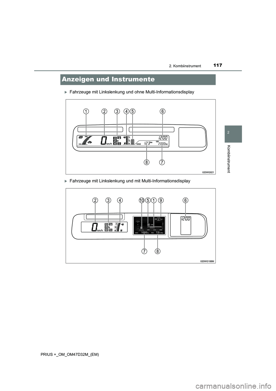 TOYOTA PRIUS PLUS 2019 Betriebsanleitungen (in German) 117
2
2. Kombiinstrument
Kombiinstrument
PRIUS +_OM_OM47D32M_(EM)
Anzeigen und Instrumente
Fahrzeuge mit Linkslenkung und ohne Multi-Informationsdisplay
Fahrzeuge mit Linkslenkung und mit Multi- TOYOTA PRIUS PLUS 2019 Betriebsanleitungen (in German) 117
2
2. Kombiinstrument
Kombiinstrument
PRIUS +_OM_OM47D32M_(EM)
Anzeigen und Instrumente
Fahrzeuge mit Linkslenkung und ohne Multi-Informationsdisplay
Fahrzeuge mit Linkslenkung und mit Multi-