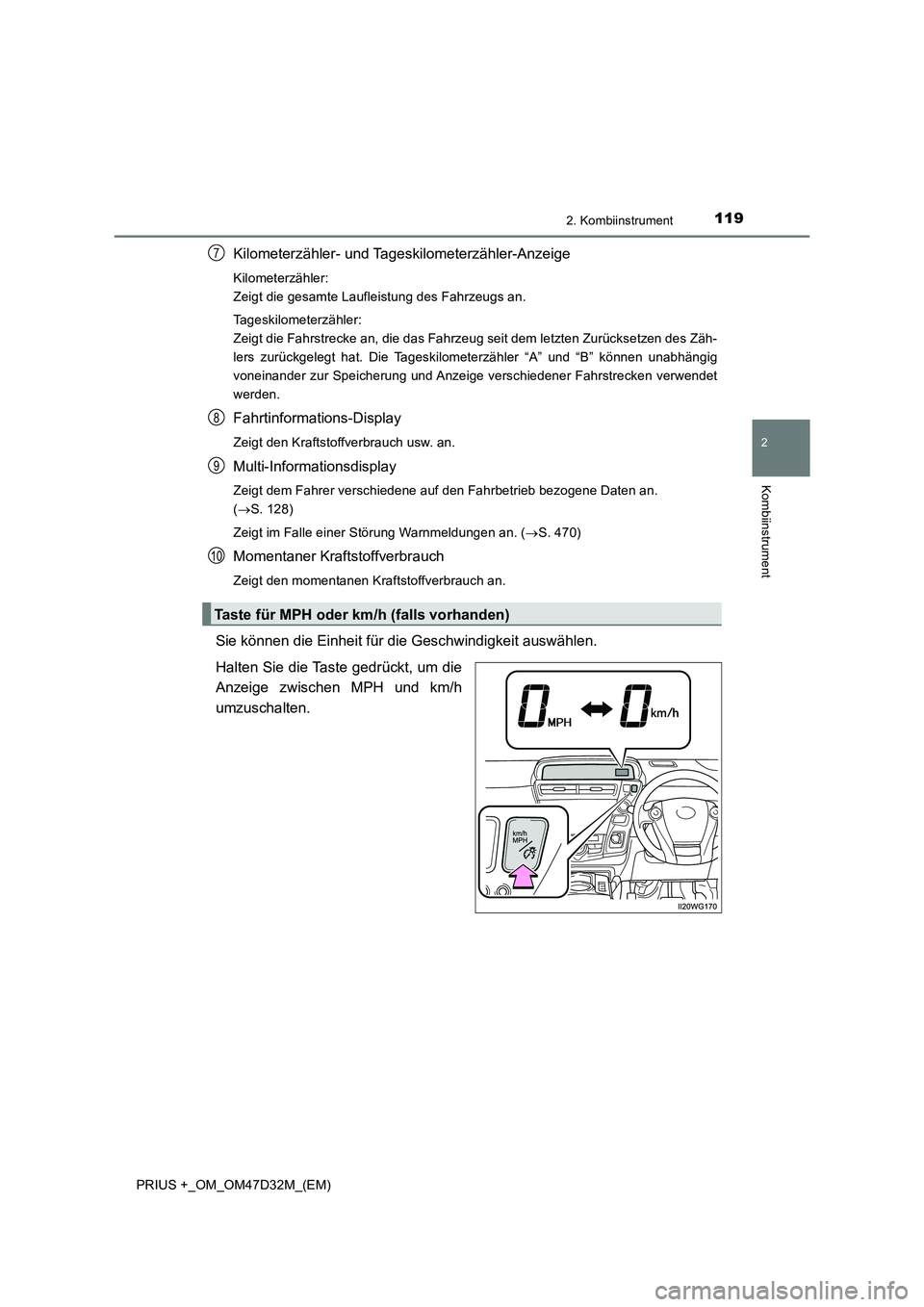 TOYOTA PRIUS PLUS 2019 Betriebsanleitungen (in German) 1192. Kombiinstrument
2
Kombiinstrument
PRIUS +_OM_OM47D32M_(EM)
Kilometerzähler- und Tageskilometerzähler-Anzeige
Kilometerzähler:
Zeigt die gesamte Laufleistung des Fahrzeugs an.
Tageskilometerz TOYOTA PRIUS PLUS 2019 Betriebsanleitungen (in German) 1192. Kombiinstrument
2
Kombiinstrument
PRIUS +_OM_OM47D32M_(EM)
Kilometerzähler- und Tageskilometerzähler-Anzeige
Kilometerzähler:
Zeigt die gesamte Laufleistung des Fahrzeugs an.
Tageskilometerz