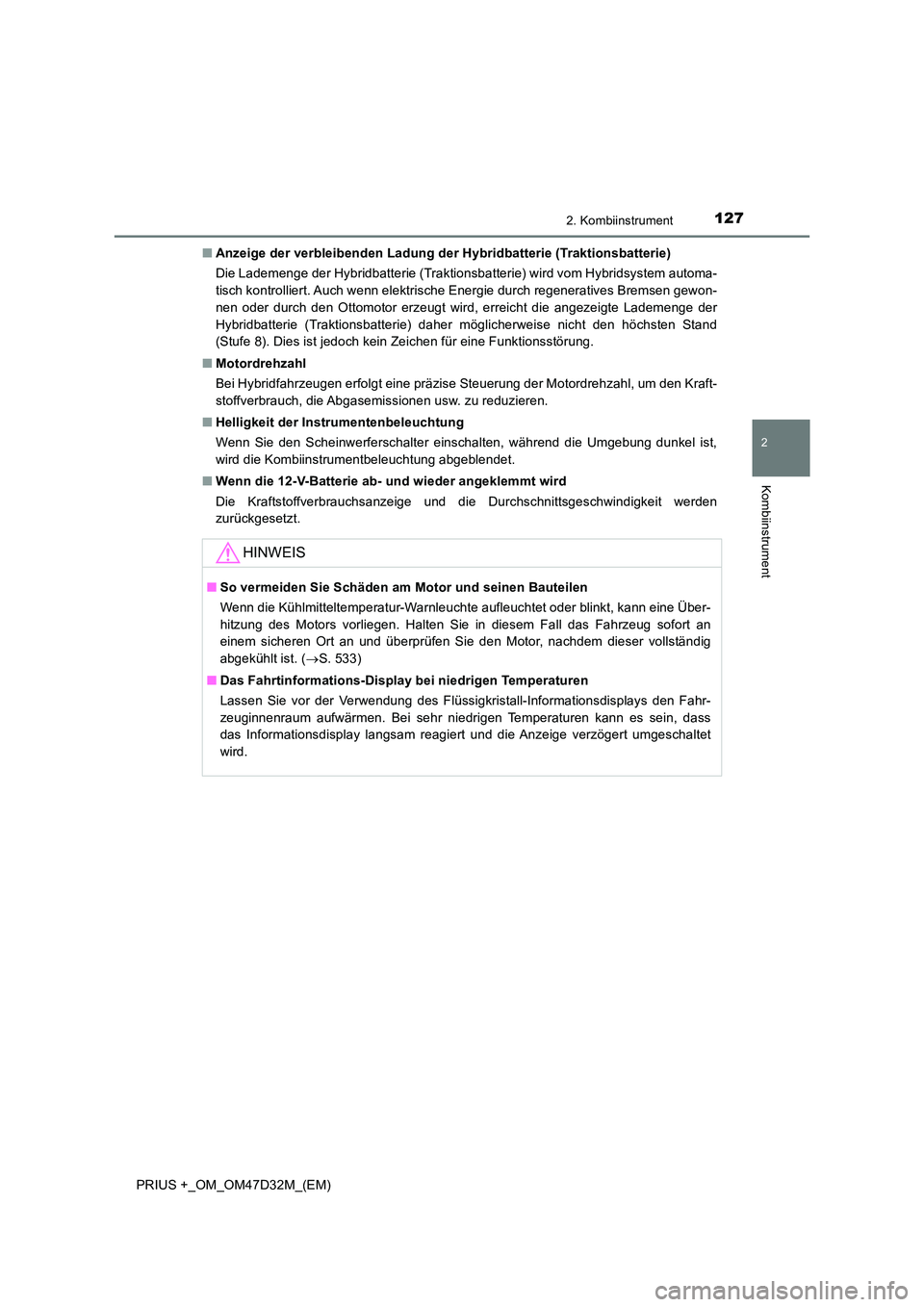 TOYOTA PRIUS PLUS 2019 Betriebsanleitungen (in German) 1272. Kombiinstrument
2
Kombiinstrument
PRIUS +_OM_OM47D32M_(EM)
■ Anzeige der verbleibenden Ladung der Hybridbatterie (Traktionsbatterie)
Die Lademenge der Hybridbatterie (Traktionsbatterie) wird TOYOTA PRIUS PLUS 2019 Betriebsanleitungen (in German) 1272. Kombiinstrument
2
Kombiinstrument
PRIUS +_OM_OM47D32M_(EM)
■ Anzeige der verbleibenden Ladung der Hybridbatterie (Traktionsbatterie)
Die Lademenge der Hybridbatterie (Traktionsbatterie) wird