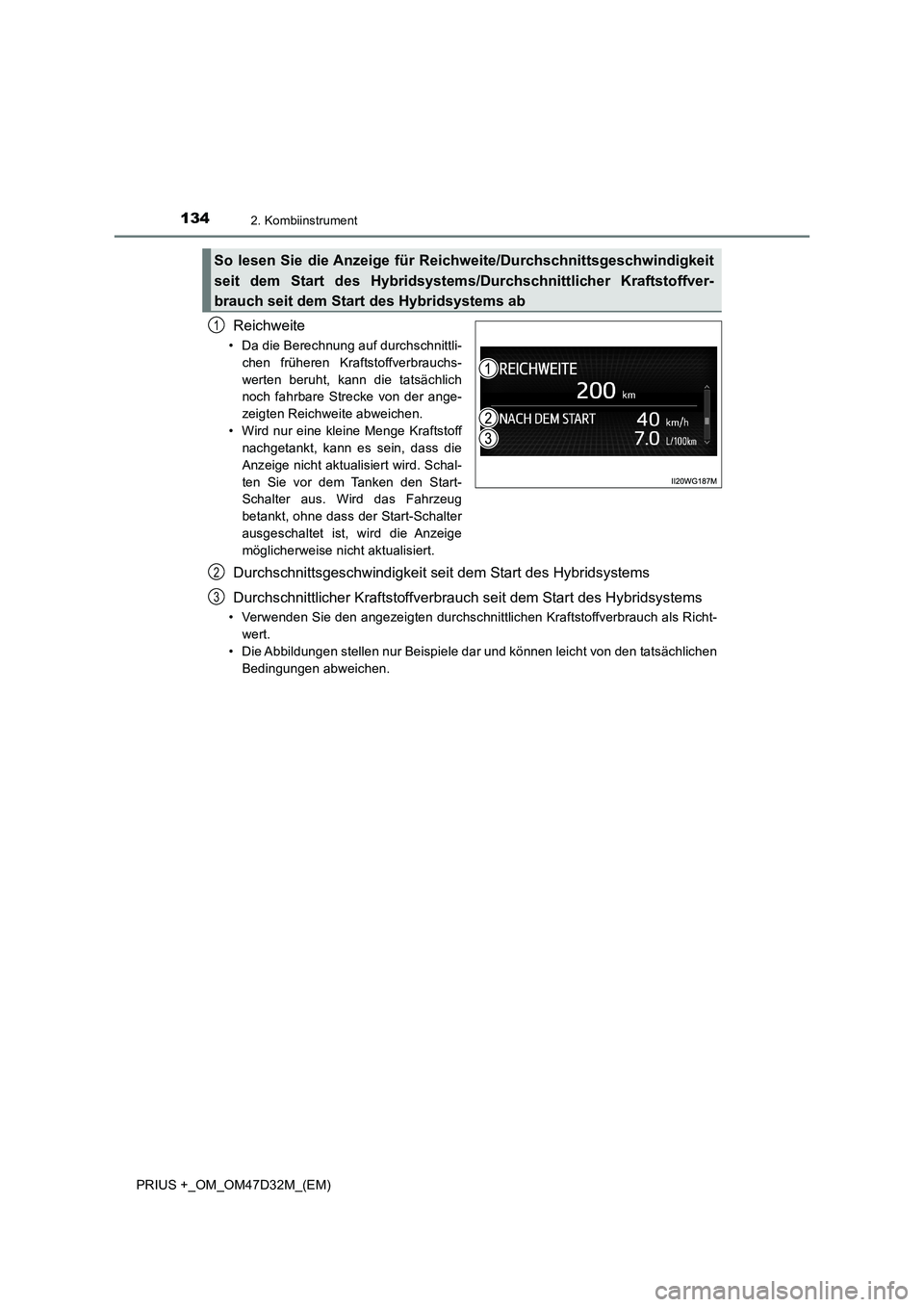 TOYOTA PRIUS PLUS 2019 Betriebsanleitungen (in German) 1342. Kombiinstrument
PRIUS +_OM_OM47D32M_(EM)
Reichweite
• Da die Berechnung auf durchschnittli-
chen früheren Kraftstoffverbrauchs-
werten beruht, kann die tatsächlich
noch fahrbare Strecke von TOYOTA PRIUS PLUS 2019 Betriebsanleitungen (in German) 1342. Kombiinstrument
PRIUS +_OM_OM47D32M_(EM)
Reichweite
• Da die Berechnung auf durchschnittli-
chen früheren Kraftstoffverbrauchs-
werten beruht, kann die tatsächlich
noch fahrbare Strecke von