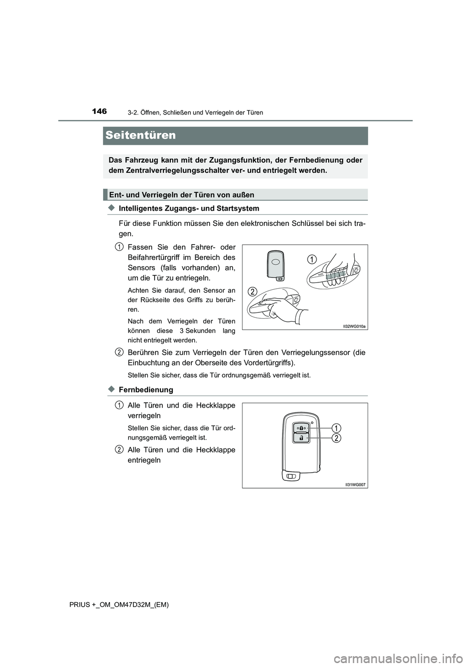 TOYOTA PRIUS PLUS 2019 Betriebsanleitungen (in German) 1463-2. Öffnen, Schließen und Verriegeln der Türen
PRIUS +_OM_OM47D32M_(EM)
Seitentüren
◆Intelligentes Zugangs- und Startsystem
Für diese Funktion müssen Sie den elektronischen Schlüssel bei TOYOTA PRIUS PLUS 2019 Betriebsanleitungen (in German) 1463-2. Öffnen, Schließen und Verriegeln der Türen
PRIUS +_OM_OM47D32M_(EM)
Seitentüren
◆Intelligentes Zugangs- und Startsystem
Für diese Funktion müssen Sie den elektronischen Schlüssel bei