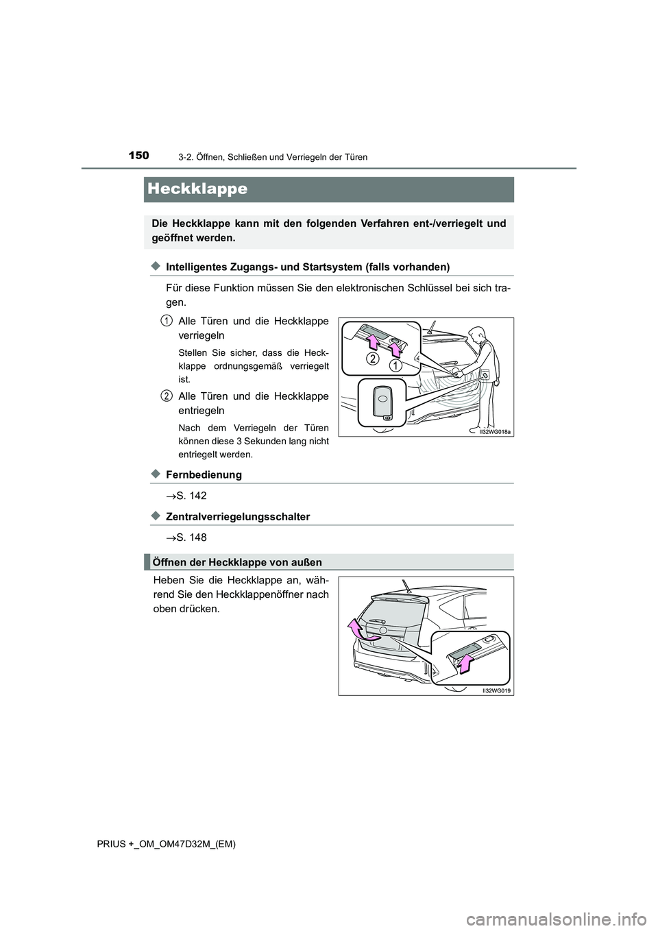 TOYOTA PRIUS PLUS 2019 Betriebsanleitungen (in German) 1503-2. Öffnen, Schließen und Verriegeln der Türen
PRIUS +_OM_OM47D32M_(EM)
Heckklappe
◆Intelligentes Zugangs- und Startsystem (falls vorhanden)
Für diese Funktion müssen Sie den elektronischen TOYOTA PRIUS PLUS 2019 Betriebsanleitungen (in German) 1503-2. Öffnen, Schließen und Verriegeln der Türen
PRIUS +_OM_OM47D32M_(EM)
Heckklappe
◆Intelligentes Zugangs- und Startsystem (falls vorhanden)
Für diese Funktion müssen Sie den elektronischen