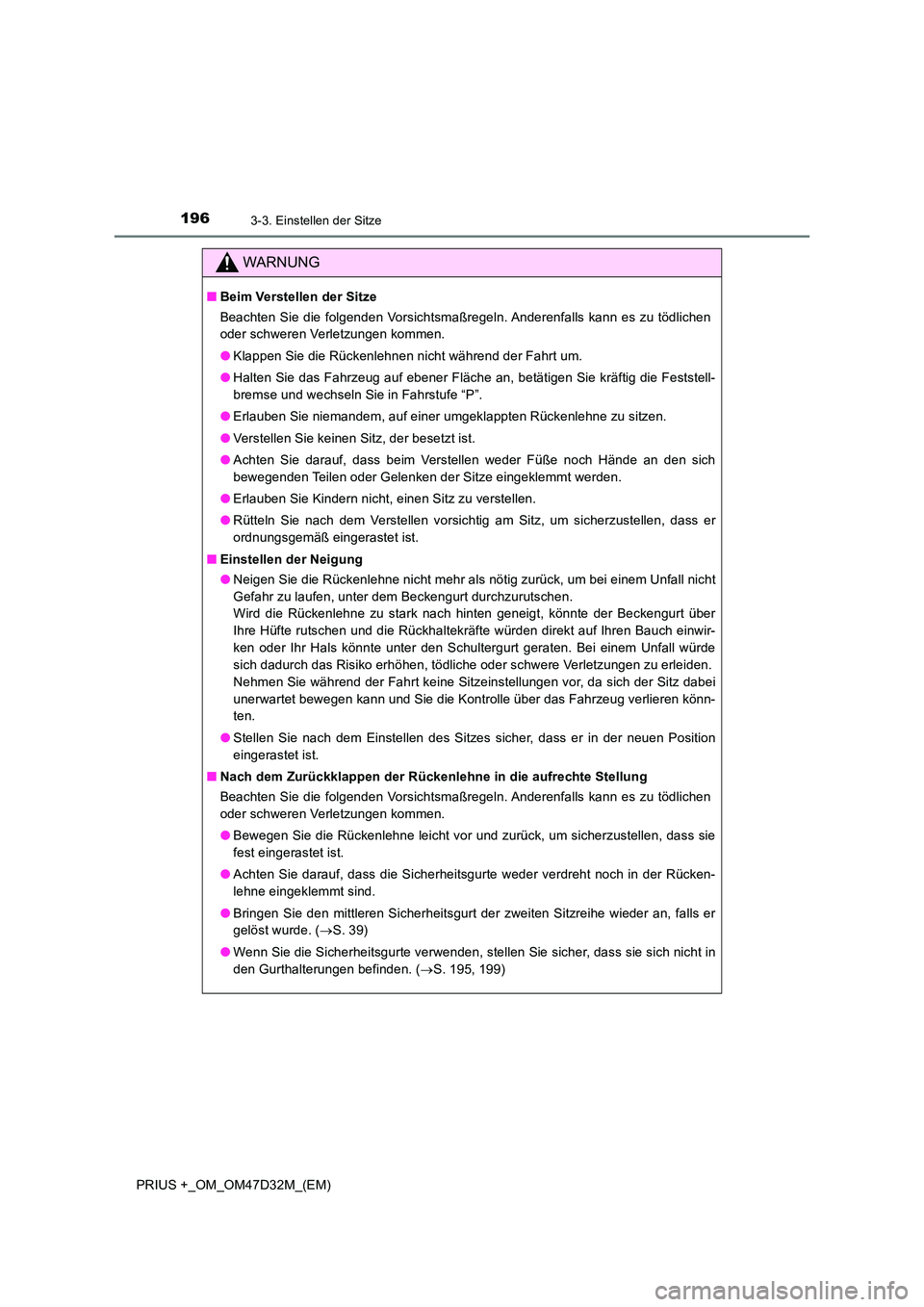 TOYOTA PRIUS PLUS 2019 Betriebsanleitungen (in German) 1963-3. Einstellen der Sitze
PRIUS +_OM_OM47D32M_(EM)
WARNUNG
■Beim Verstellen der Sitze
Beachten Sie die folgenden Vorsichtsmaßregeln. Anderenfalls kann es zu tödlichen
oder schweren Verletzung TOYOTA PRIUS PLUS 2019 Betriebsanleitungen (in German) 1963-3. Einstellen der Sitze
PRIUS +_OM_OM47D32M_(EM)
WARNUNG
■Beim Verstellen der Sitze
Beachten Sie die folgenden Vorsichtsmaßregeln. Anderenfalls kann es zu tödlichen
oder schweren Verletzung