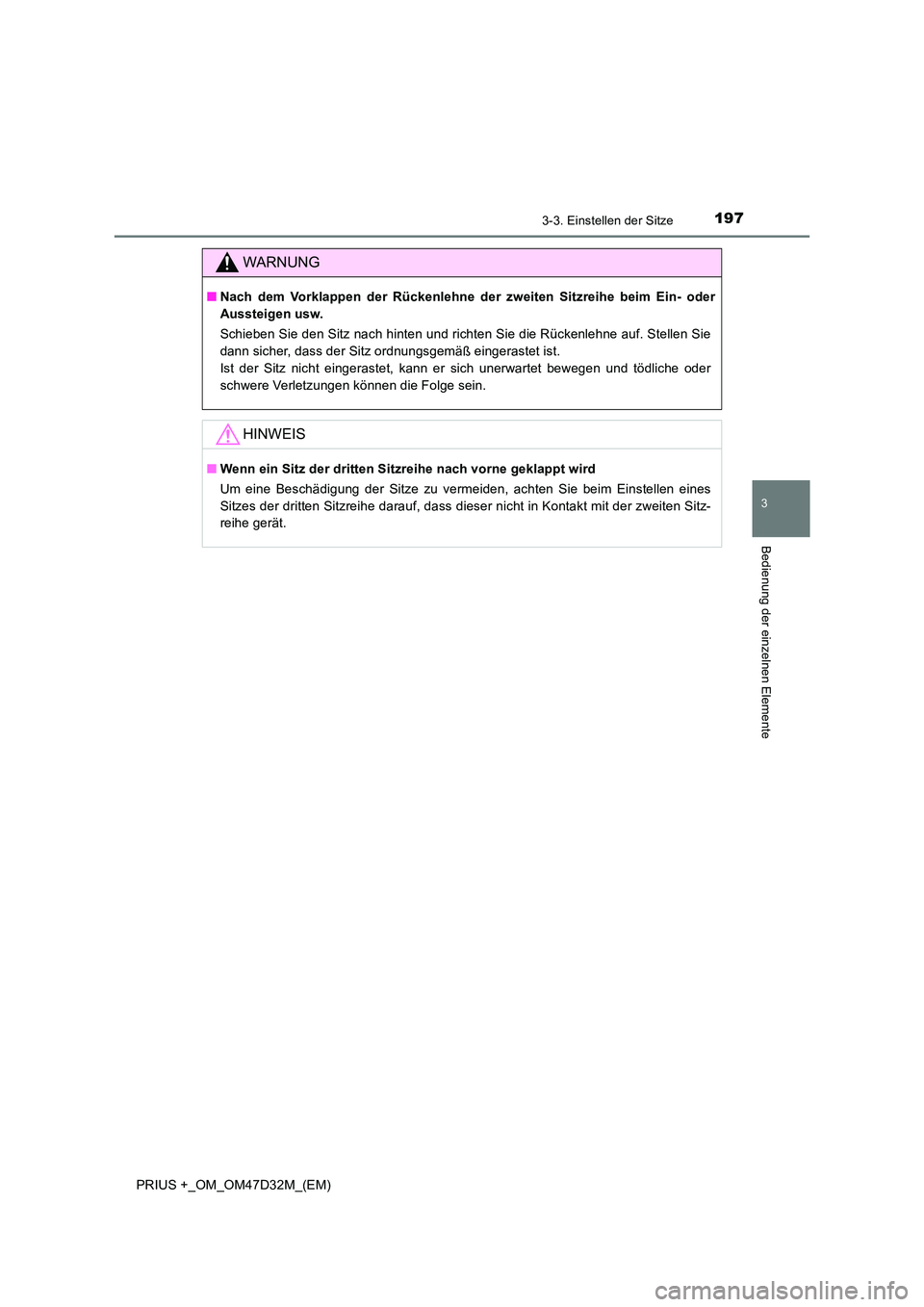 TOYOTA PRIUS PLUS 2019  Betriebsanleitungen (in German) 1973-3. Einstellen der Sitze
3
Bedienung der einzelnen Elemente
PRIUS +_OM_OM47D32M_(EM)
WARNUNG
■Nach dem Vorklappen der Rückenlehne der zweiten Sitzreihe beim Ein- oder 
Aussteigen usw.  
Schiebe