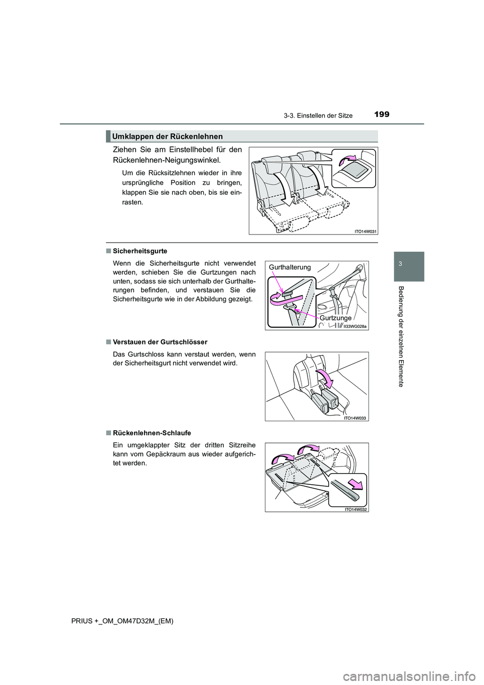 TOYOTA PRIUS PLUS 2019  Betriebsanleitungen (in German) 1993-3. Einstellen der Sitze
3
Bedienung der einzelnen Elemente
PRIUS +_OM_OM47D32M_(EM)
Ziehen Sie am Einstellhebel für den 
Rückenlehnen-Neigungswinkel.
Um die Rücksitzlehnen wieder in ihre 
ursp