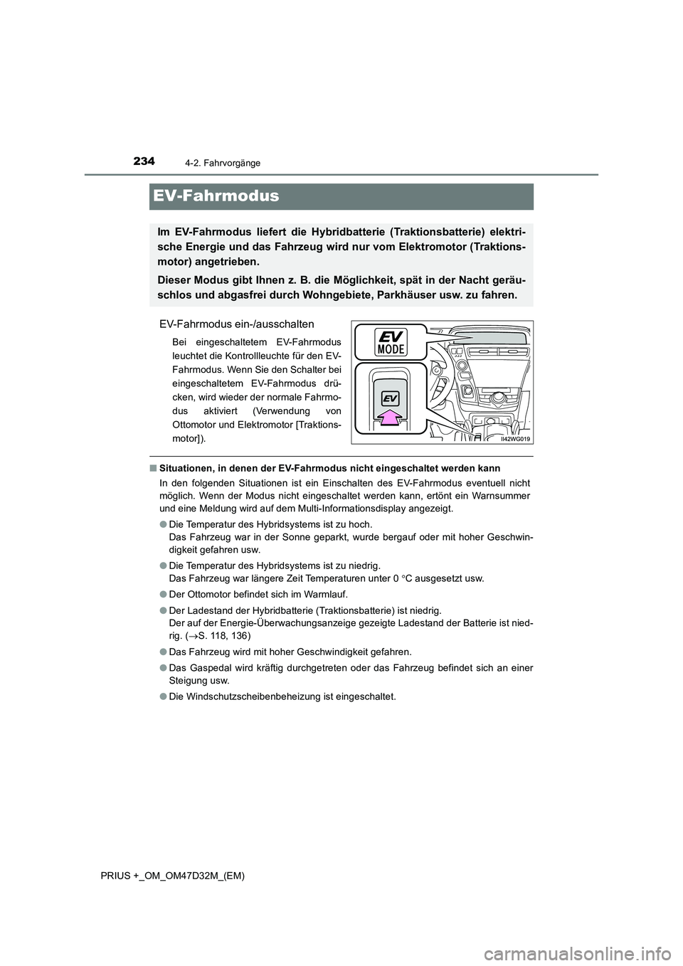 TOYOTA PRIUS PLUS 2019  Betriebsanleitungen (in German) 2344-2. Fahrvorgänge
PRIUS +_OM_OM47D32M_(EM)
EV-Fahrmodus
EV-Fahrmodus ein-/ausschalten
Bei eingeschaltetem EV-Fahrmodus
leuchtet die Kontrollleuchte für den EV-
Fahrmodus. Wenn Sie den Schalter be