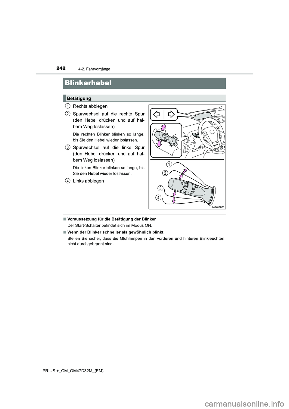 TOYOTA PRIUS PLUS 2019 Betriebsanleitungen (in German) 2424-2. Fahrvorgänge
PRIUS +_OM_OM47D32M_(EM)
Blinkerhebel
Rechts abbiegen
Spurwechsel auf die rechte Spur
(den Hebel drücken und auf hal-
bem Weg loslassen)
Die rechten Blinker blinken so lange, TOYOTA PRIUS PLUS 2019 Betriebsanleitungen (in German) 2424-2. Fahrvorgänge
PRIUS +_OM_OM47D32M_(EM)
Blinkerhebel
Rechts abbiegen
Spurwechsel auf die rechte Spur
(den Hebel drücken und auf hal-
bem Weg loslassen)
Die rechten Blinker blinken so lange,
