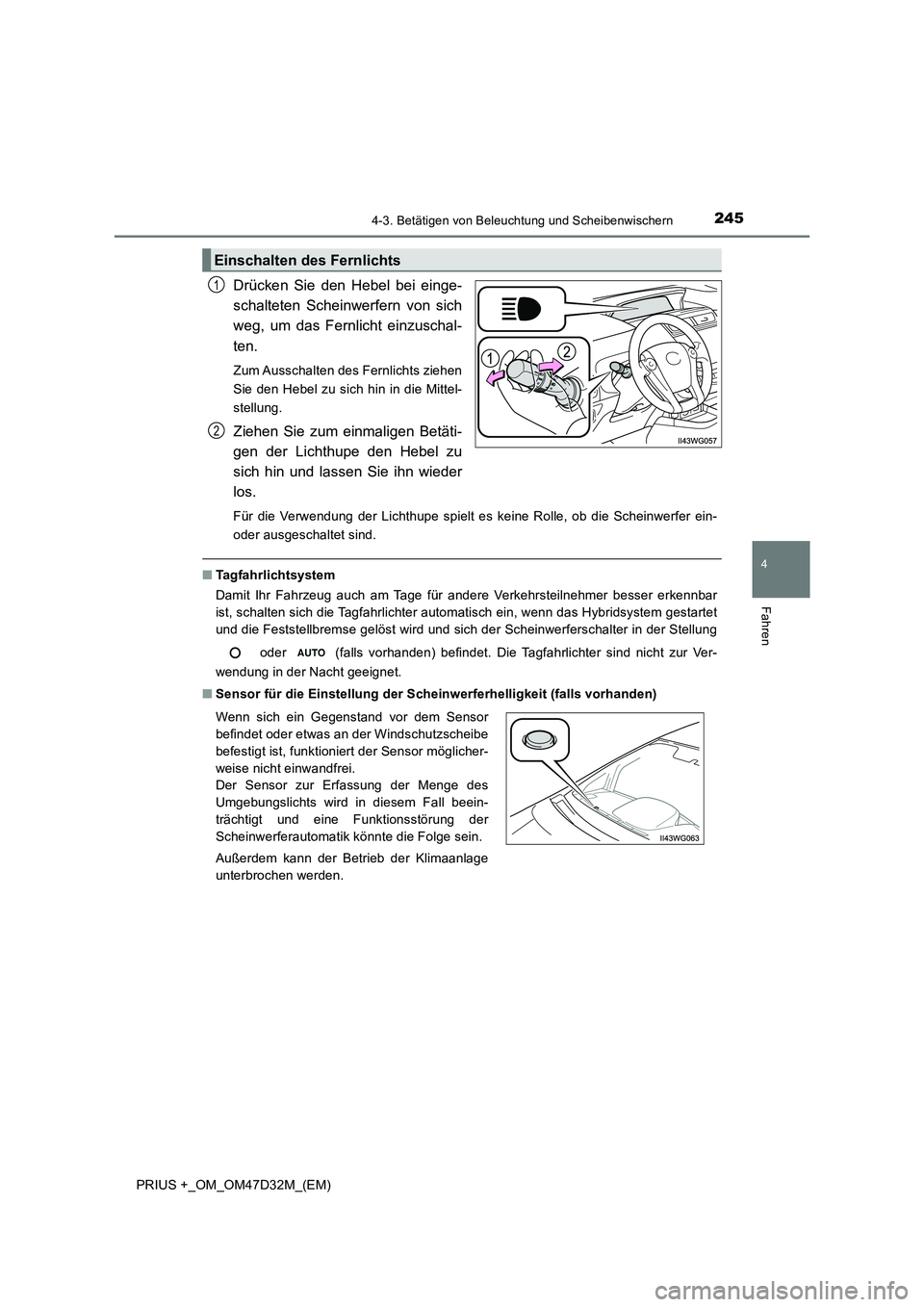 TOYOTA PRIUS PLUS 2019 Betriebsanleitungen (in German) 2454-3. Betätigen von Beleuchtung und Scheibenwischern
4
Fahren
PRIUS +_OM_OM47D32M_(EM)
Drücken Sie den Hebel bei einge-
schalteten Scheinwerfern von sich
weg, um das Fernlicht einzuschal-
ten.
TOYOTA PRIUS PLUS 2019 Betriebsanleitungen (in German) 2454-3. Betätigen von Beleuchtung und Scheibenwischern
4
Fahren
PRIUS +_OM_OM47D32M_(EM)
Drücken Sie den Hebel bei einge-
schalteten Scheinwerfern von sich
weg, um das Fernlicht einzuschal-
ten.