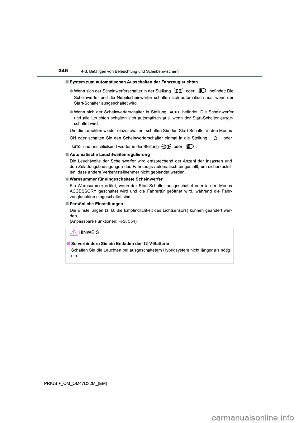TOYOTA PRIUS PLUS 2019 Betriebsanleitungen (in German) 2464-3. Betätigen von Beleuchtung und Scheibenwischern
PRIUS +_OM_OM47D32M_(EM)
■ System zum automatischen Ausschalten der Fahrzeugleuchten
● Wenn sich der Scheinwerferschalter in der Stellung TOYOTA PRIUS PLUS 2019 Betriebsanleitungen (in German) 2464-3. Betätigen von Beleuchtung und Scheibenwischern
PRIUS +_OM_OM47D32M_(EM)
■ System zum automatischen Ausschalten der Fahrzeugleuchten
● Wenn sich der Scheinwerferschalter in der Stellung