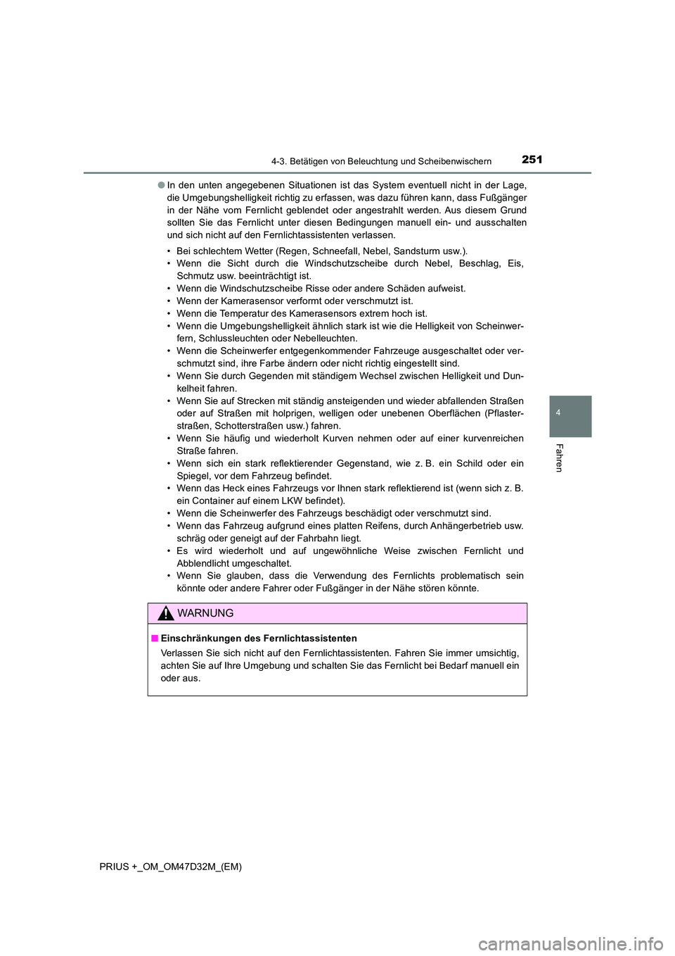 TOYOTA PRIUS PLUS 2019 Betriebsanleitungen (in German) 2514-3. Betätigen von Beleuchtung und Scheibenwischern
4
Fahren
PRIUS +_OM_OM47D32M_(EM)
● In den unten angegebenen Situationen ist das System eventuell nicht in der Lage,
die Umgebungshelligkeit TOYOTA PRIUS PLUS 2019 Betriebsanleitungen (in German) 2514-3. Betätigen von Beleuchtung und Scheibenwischern
4
Fahren
PRIUS +_OM_OM47D32M_(EM)
● In den unten angegebenen Situationen ist das System eventuell nicht in der Lage,
die Umgebungshelligkeit