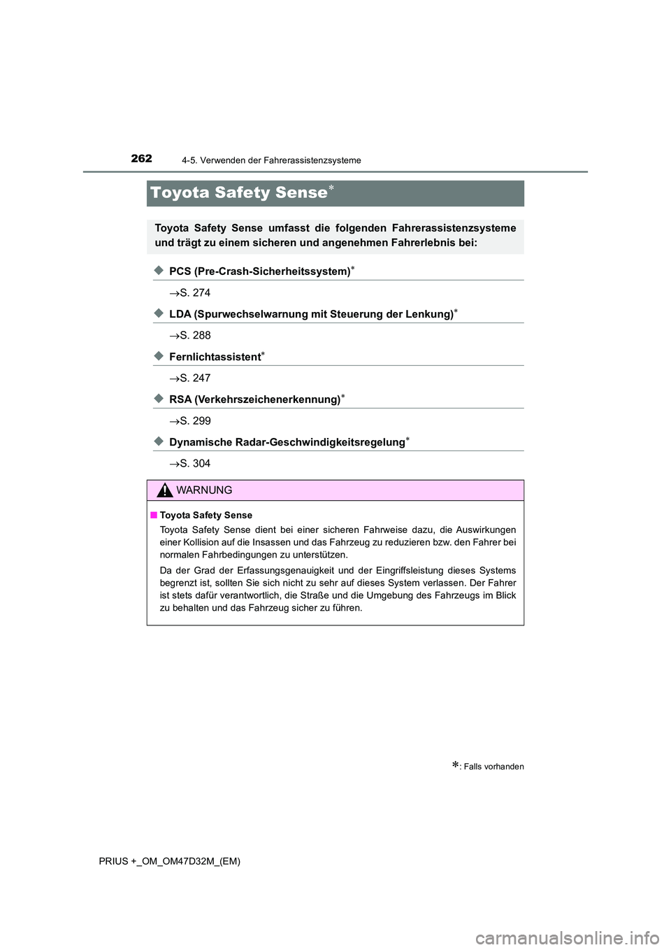TOYOTA PRIUS PLUS 2019 Betriebsanleitungen (in German) 2624-5. Verwenden der Fahrerassistenzsysteme
PRIUS +_OM_OM47D32M_(EM)
Toyota Safety Sense
◆PCS (Pre-Crash-Sicherheitssystem)
S. 274
◆LDA (Spurwechselwarnung mit Steuerung der Lenkung)
TOYOTA PRIUS PLUS 2019 Betriebsanleitungen (in German) 2624-5. Verwenden der Fahrerassistenzsysteme
PRIUS +_OM_OM47D32M_(EM)
Toyota Safety Sense
◆PCS (Pre-Crash-Sicherheitssystem)
S. 274
◆LDA (Spurwechselwarnung mit Steuerung der Lenkung)