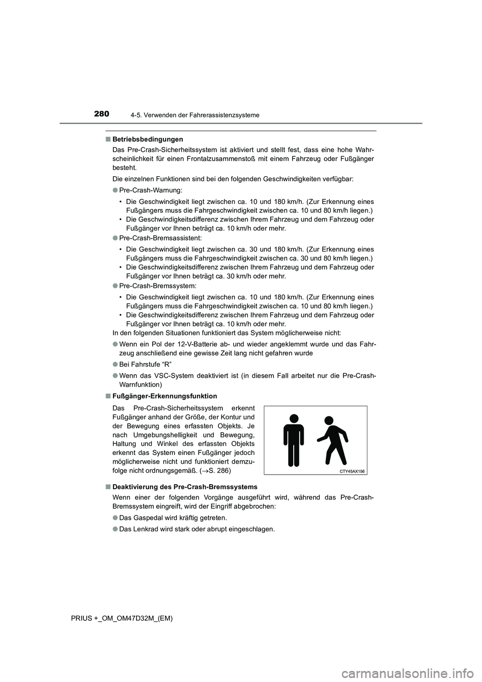 TOYOTA PRIUS PLUS 2019 Betriebsanleitungen (in German) 2804-5. Verwenden der Fahrerassistenzsysteme
PRIUS +_OM_OM47D32M_(EM)
■Betriebsbedingungen
Das Pre-Crash-Sicherheitssystem ist aktiviert und stellt fest, dass eine hohe Wahr-
scheinlichkeit für ein TOYOTA PRIUS PLUS 2019 Betriebsanleitungen (in German) 2804-5. Verwenden der Fahrerassistenzsysteme
PRIUS +_OM_OM47D32M_(EM)
■Betriebsbedingungen
Das Pre-Crash-Sicherheitssystem ist aktiviert und stellt fest, dass eine hohe Wahr-
scheinlichkeit für ein
