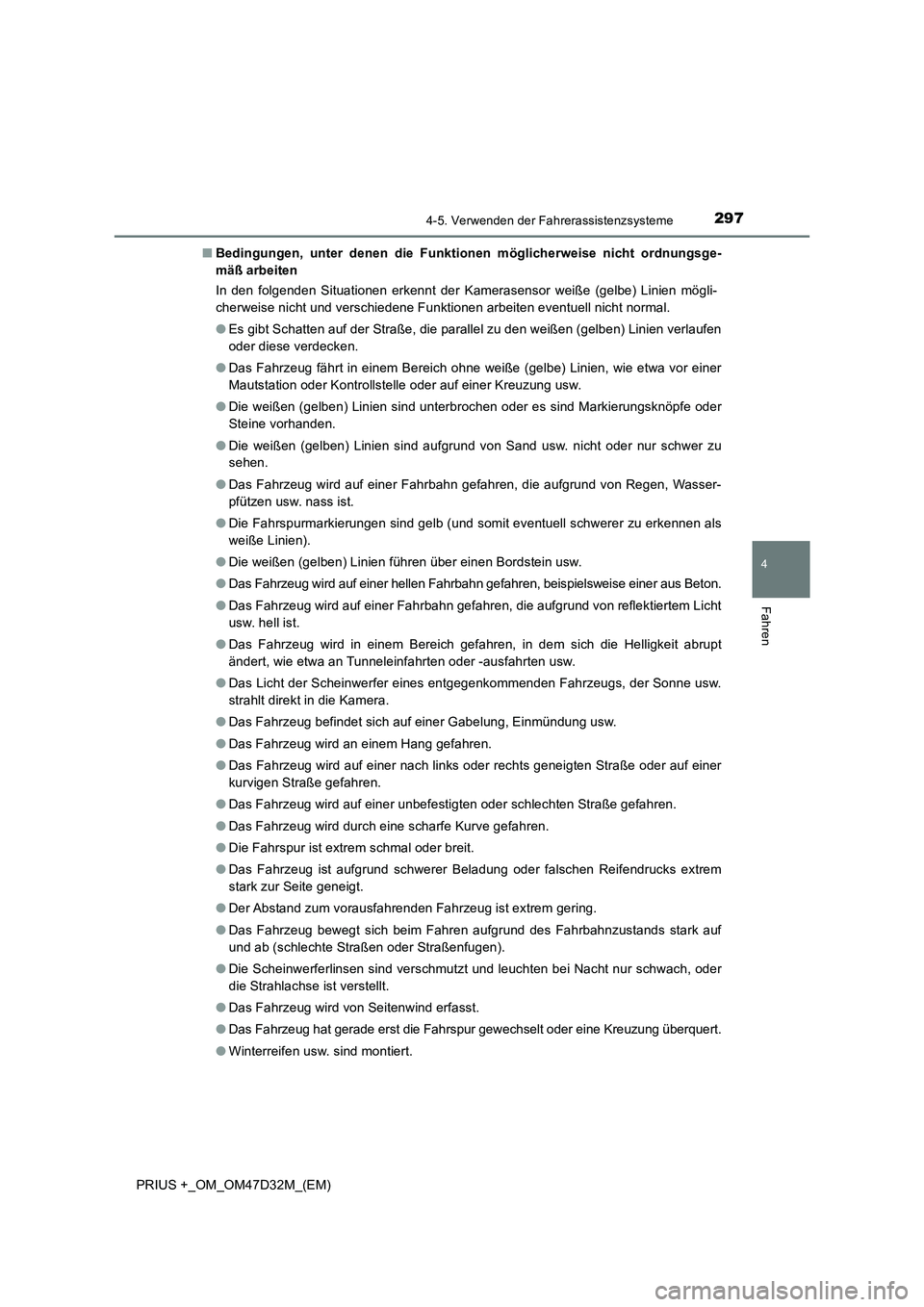 TOYOTA PRIUS PLUS 2019 Betriebsanleitungen (in German) 2974-5. Verwenden der Fahrerassistenzsysteme
4
Fahren
PRIUS +_OM_OM47D32M_(EM)■Bedingungen, unter denen die Funktionen möglicherweise nicht ordnungsge-
mäß arbeiten
In den folgenden Situationen e TOYOTA PRIUS PLUS 2019 Betriebsanleitungen (in German) 2974-5. Verwenden der Fahrerassistenzsysteme
4
Fahren
PRIUS +_OM_OM47D32M_(EM)■Bedingungen, unter denen die Funktionen möglicherweise nicht ordnungsge-
mäß arbeiten
In den folgenden Situationen e
