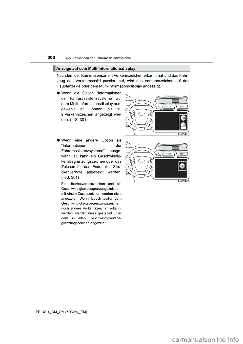 TOYOTA PRIUS PLUS 2019 Betriebsanleitungen (in German) 3004-5. Verwenden der Fahrerassistenzsysteme
PRIUS +_OM_OM47D32M_(EM)
Nachdem der Kamerasensor ein Verkehrszeichen erkannt hat und das Fahr-
zeug das Verkehrsschild passiert hat, wird das Verkehrszeic TOYOTA PRIUS PLUS 2019 Betriebsanleitungen (in German) 3004-5. Verwenden der Fahrerassistenzsysteme
PRIUS +_OM_OM47D32M_(EM)
Nachdem der Kamerasensor ein Verkehrszeichen erkannt hat und das Fahr-
zeug das Verkehrsschild passiert hat, wird das Verkehrszeic