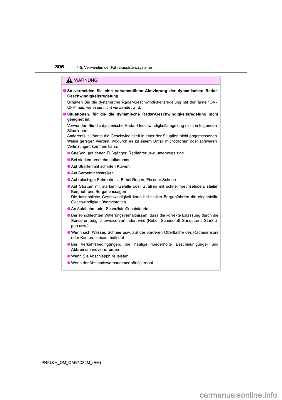 TOYOTA PRIUS PLUS 2019 Betriebsanleitungen (in German) 3064-5. Verwenden der Fahrerassistenzsysteme
PRIUS +_OM_OM47D32M_(EM)
WARNUNG
■So vermeiden Sie eine versehentliche Aktivierung der dynamischen Radar-
Geschwindigkeitsregelung
Schalten Sie die dyn TOYOTA PRIUS PLUS 2019 Betriebsanleitungen (in German) 3064-5. Verwenden der Fahrerassistenzsysteme
PRIUS +_OM_OM47D32M_(EM)
WARNUNG
■So vermeiden Sie eine versehentliche Aktivierung der dynamischen Radar-
Geschwindigkeitsregelung
Schalten Sie die dyn
