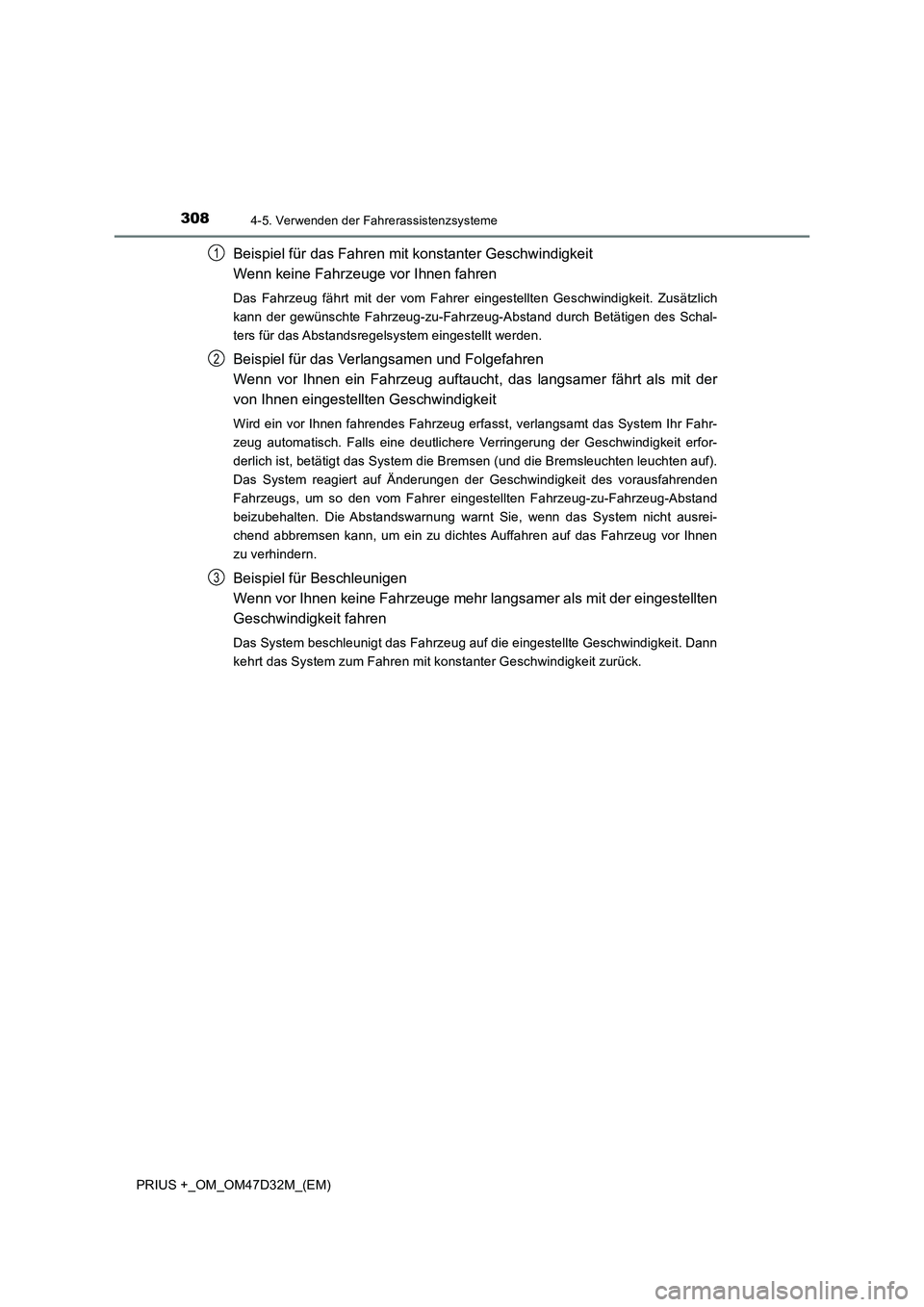 TOYOTA PRIUS PLUS 2019 Betriebsanleitungen (in German) 3084-5. Verwenden der Fahrerassistenzsysteme
PRIUS +_OM_OM47D32M_(EM)
Beispiel für das Fahren mit konstanter Geschwindigkeit
Wenn keine Fahrzeuge vor Ihnen fahren
Das Fahrzeug fährt mit der vom Fah TOYOTA PRIUS PLUS 2019 Betriebsanleitungen (in German) 3084-5. Verwenden der Fahrerassistenzsysteme
PRIUS +_OM_OM47D32M_(EM)
Beispiel für das Fahren mit konstanter Geschwindigkeit
Wenn keine Fahrzeuge vor Ihnen fahren
Das Fahrzeug fährt mit der vom Fah