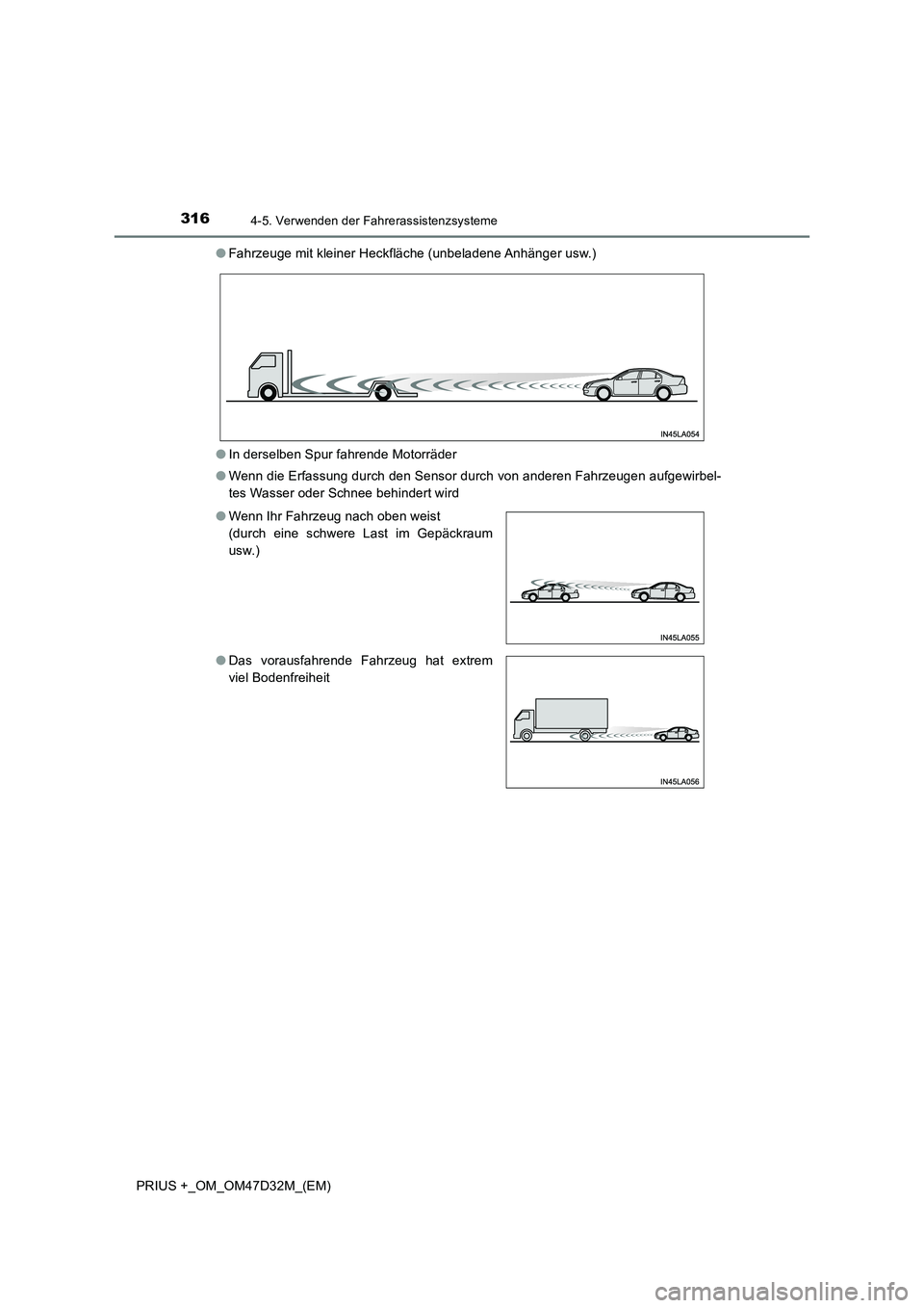 TOYOTA PRIUS PLUS 2019  Betriebsanleitungen (in German) 3164-5. Verwenden der Fahrerassistenzsysteme
PRIUS +_OM_OM47D32M_(EM)●Fahrzeuge mit kleiner Heckfläche (unbeladene Anhänger usw.)
●In derselben Spur fahrende Motorräder
●Wenn die Erfassung du