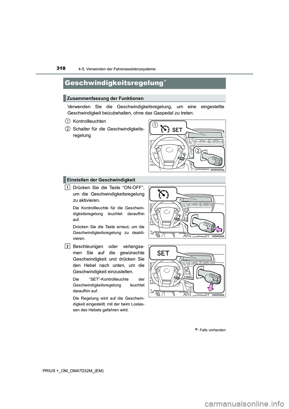 TOYOTA PRIUS PLUS 2019  Betriebsanleitungen (in German) 3184-5. Verwenden der Fahrerassistenzsysteme
PRIUS +_OM_OM47D32M_(EM)
Geschwindigkeitsregelung
Verwenden Sie die Geschwindigkeitsregelung, um eine eingestellte 
Geschwindigkeit beizubehalten, ohne 