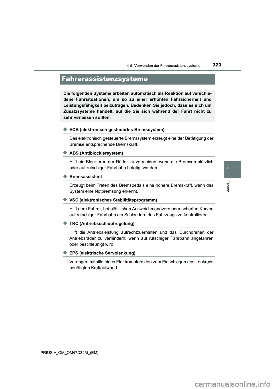 TOYOTA PRIUS PLUS 2019 Betriebsanleitungen (in German) 323
4
4-5. Verwenden der Fahrerassistenzsysteme
Fahren
PRIUS +_OM_OM47D32M_(EM)
Fahrerassistenzsysteme
◆ECB (elektronisch gesteuertes Bremssystem)
Das elektronisch gesteuerte Bremssystem erzeugt ein TOYOTA PRIUS PLUS 2019 Betriebsanleitungen (in German) 323
4
4-5. Verwenden der Fahrerassistenzsysteme
Fahren
PRIUS +_OM_OM47D32M_(EM)
Fahrerassistenzsysteme
◆ECB (elektronisch gesteuertes Bremssystem)
Das elektronisch gesteuerte Bremssystem erzeugt ein
