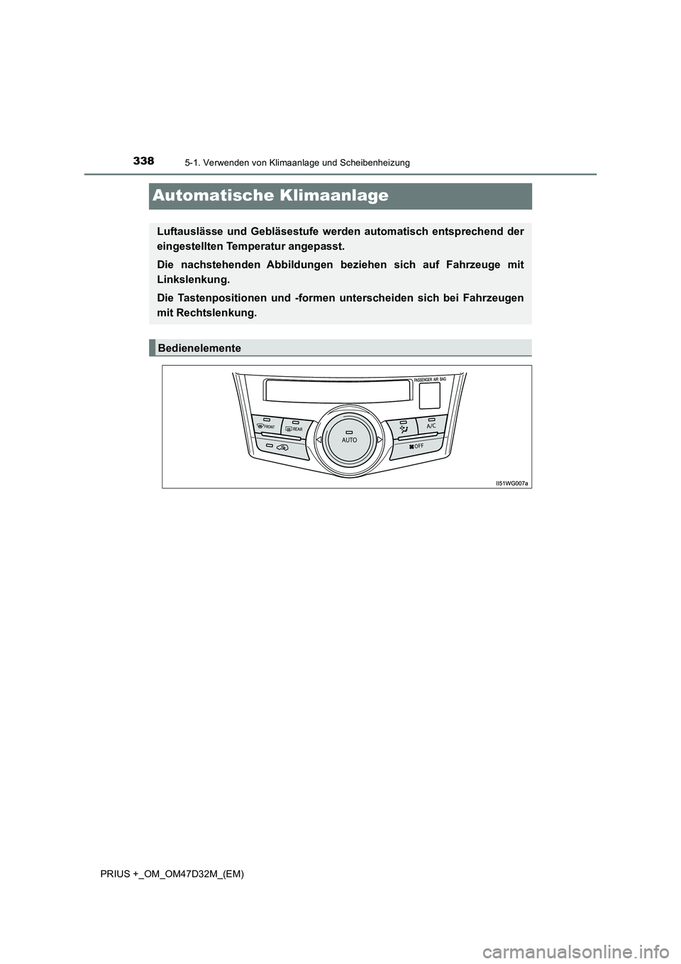 TOYOTA PRIUS PLUS 2019 Betriebsanleitungen (in German) 3385-1. Verwenden von Klimaanlage und Scheibenheizung
PRIUS +_OM_OM47D32M_(EM)
Automatische Klimaanlage
Luftauslässe und Gebläsestufe werden automatisch entsprechend der
eingestellten Temperatur ang TOYOTA PRIUS PLUS 2019 Betriebsanleitungen (in German) 3385-1. Verwenden von Klimaanlage und Scheibenheizung
PRIUS +_OM_OM47D32M_(EM)
Automatische Klimaanlage
Luftauslässe und Gebläsestufe werden automatisch entsprechend der
eingestellten Temperatur ang