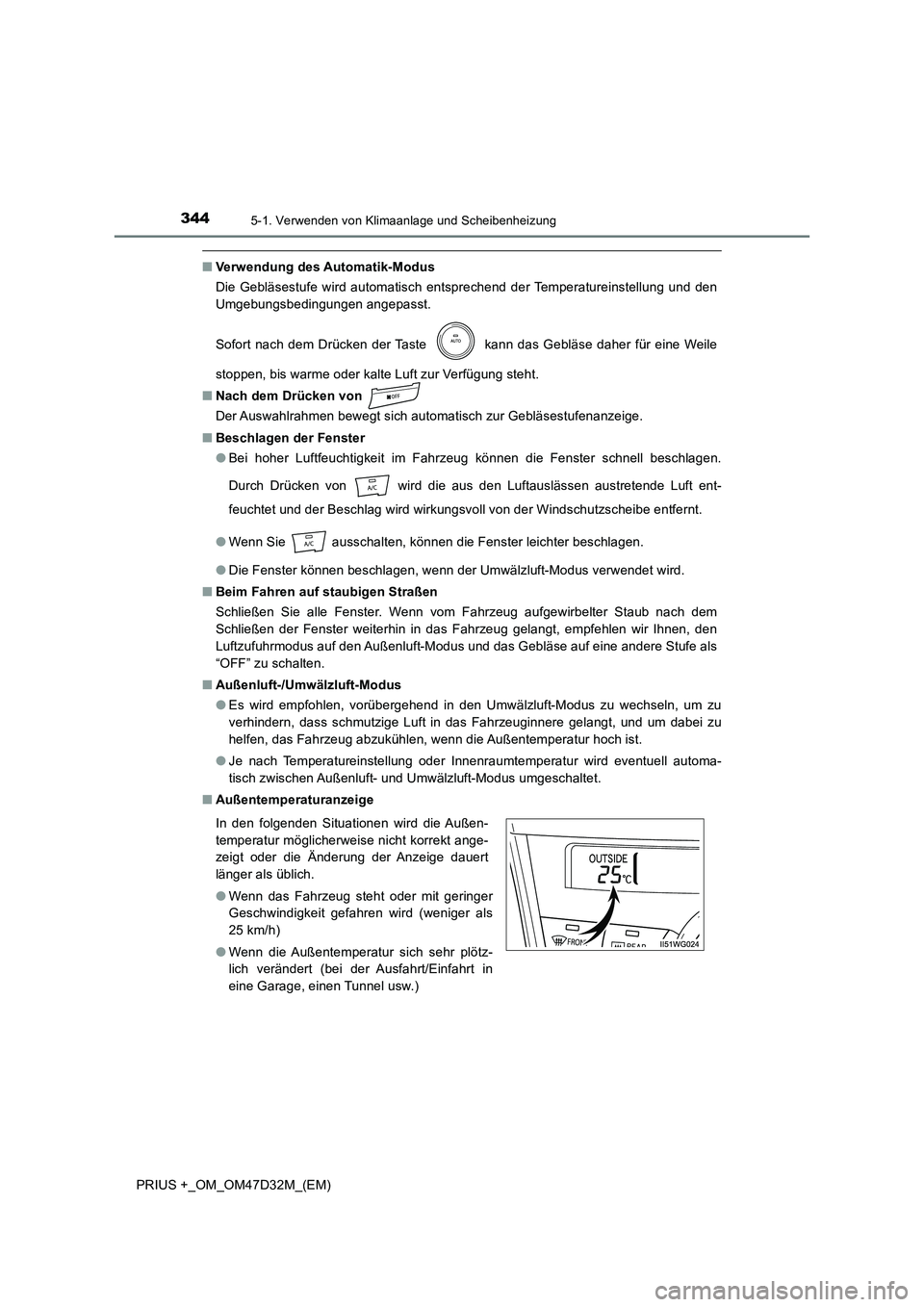 TOYOTA PRIUS PLUS 2019 Betriebsanleitungen (in German) 3445-1. Verwenden von Klimaanlage und Scheibenheizung
PRIUS +_OM_OM47D32M_(EM)
■Verwendung des Automatik-Modus
Die Gebläsestufe wird automatisch entsprechend der Temperatureinstellung und den
Umg TOYOTA PRIUS PLUS 2019 Betriebsanleitungen (in German) 3445-1. Verwenden von Klimaanlage und Scheibenheizung
PRIUS +_OM_OM47D32M_(EM)
■Verwendung des Automatik-Modus
Die Gebläsestufe wird automatisch entsprechend der Temperatureinstellung und den
Umg