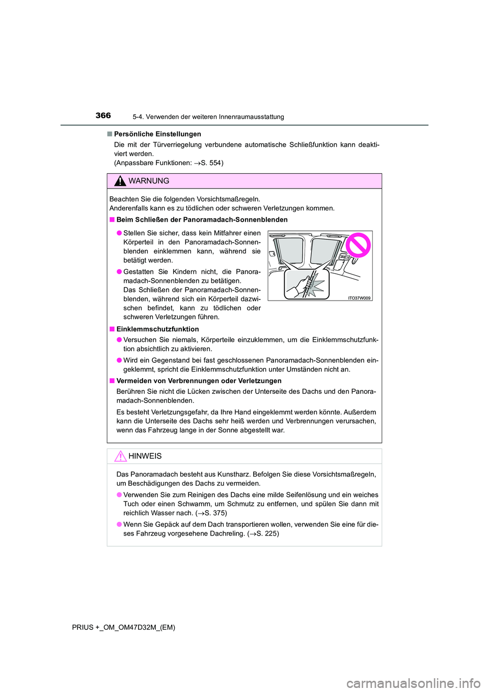 TOYOTA PRIUS PLUS 2019  Betriebsanleitungen (in German) 366
PRIUS +_OM_OM47D32M_(EM)
5-4. Verwenden der weiteren Innenraumausstattung
■Persönliche Einstellungen 
Die mit der Türverriegelung verbundene automatische Schließfunktion kann deakti- 
viert w